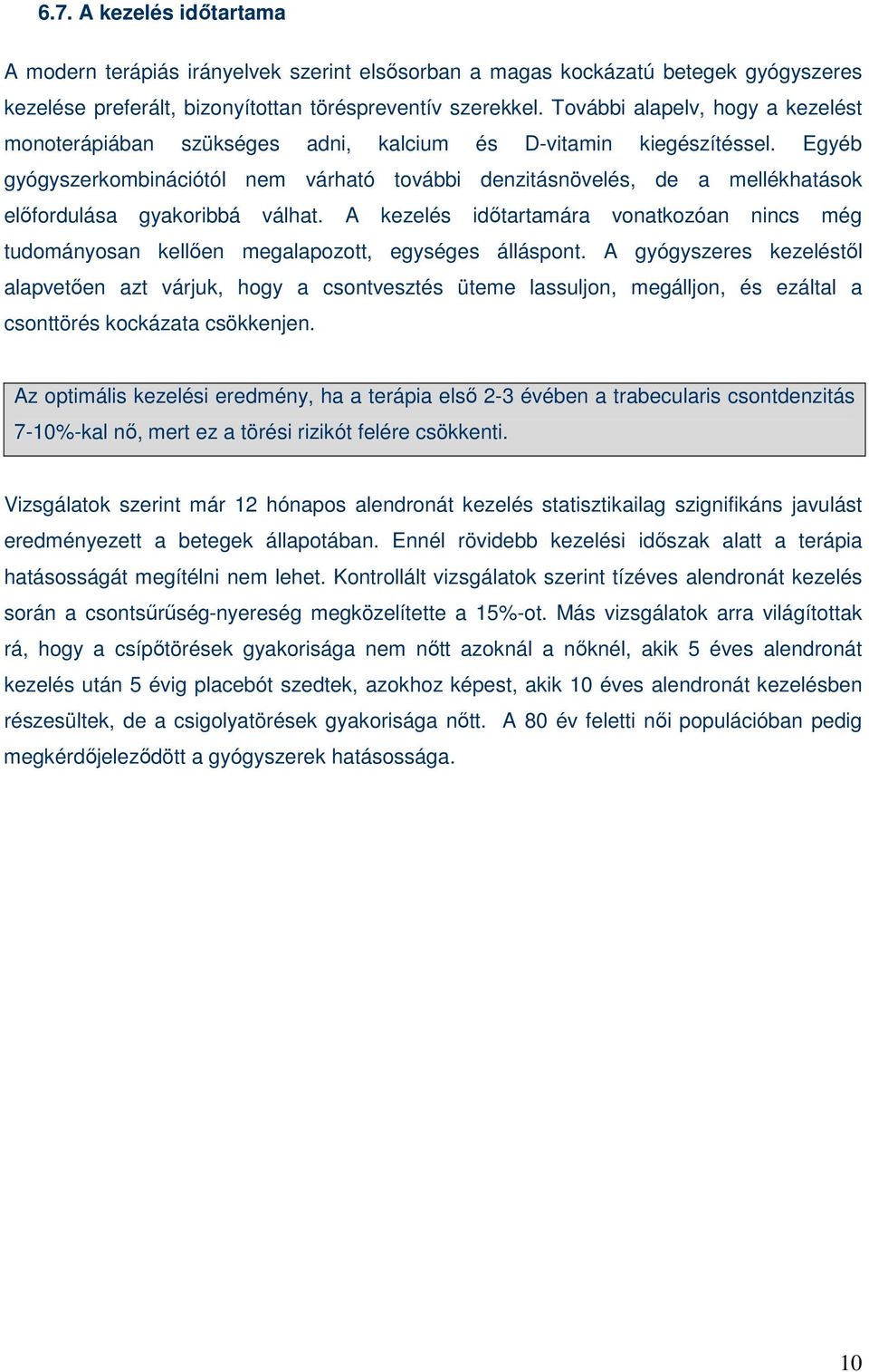 Egyéb gyógyszerkombinációtól nem várható további denzitásnövelés, de a mellékhatások elıfordulása gyakoribbá válhat.