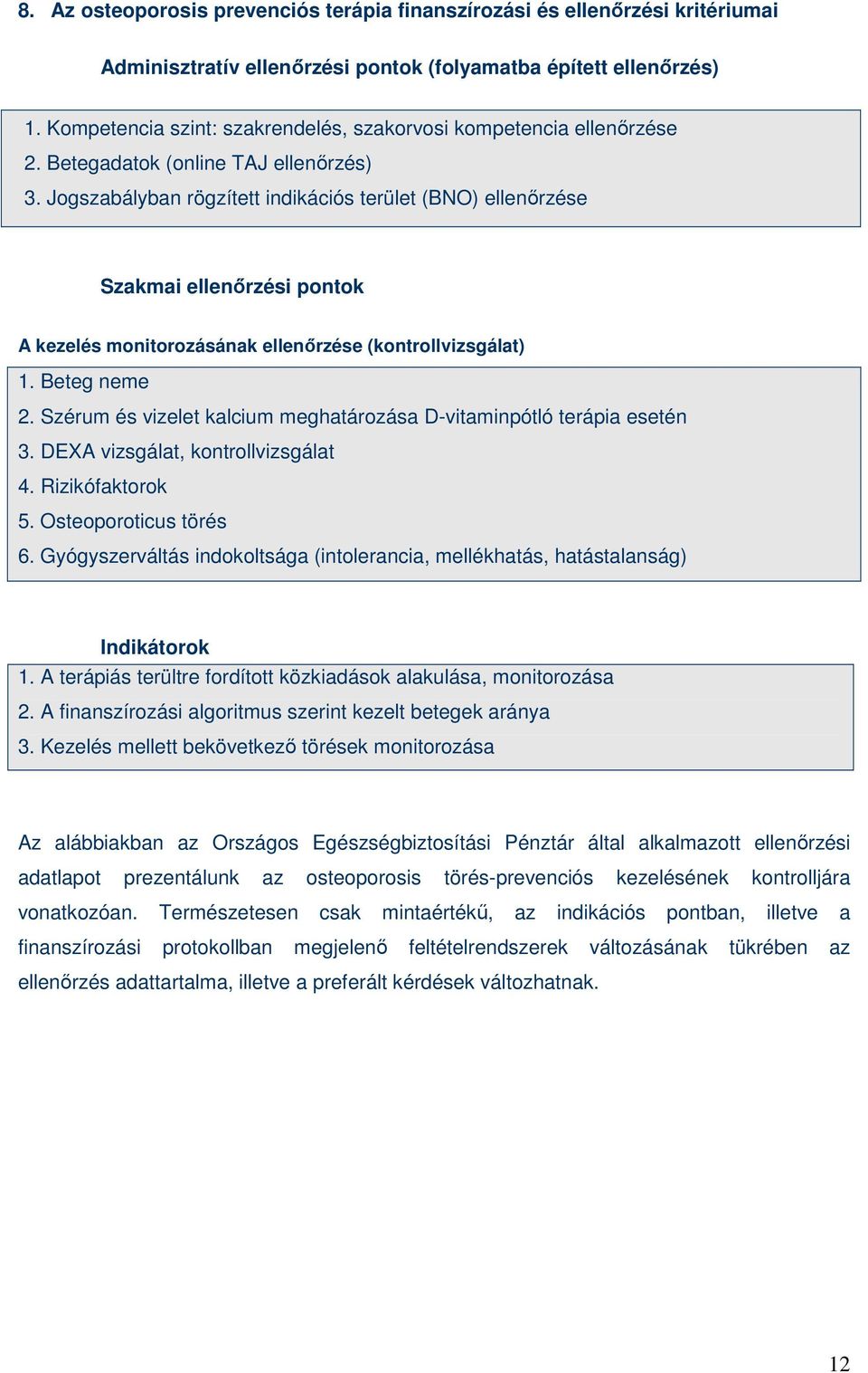 Jogszabályban rögzített indikációs terület (BNO) ellenırzése Szakmai ellenırzési pontok A kezelés monitorozásának ellenırzése (kontrollvizsgálat) 1. Beteg neme 2.