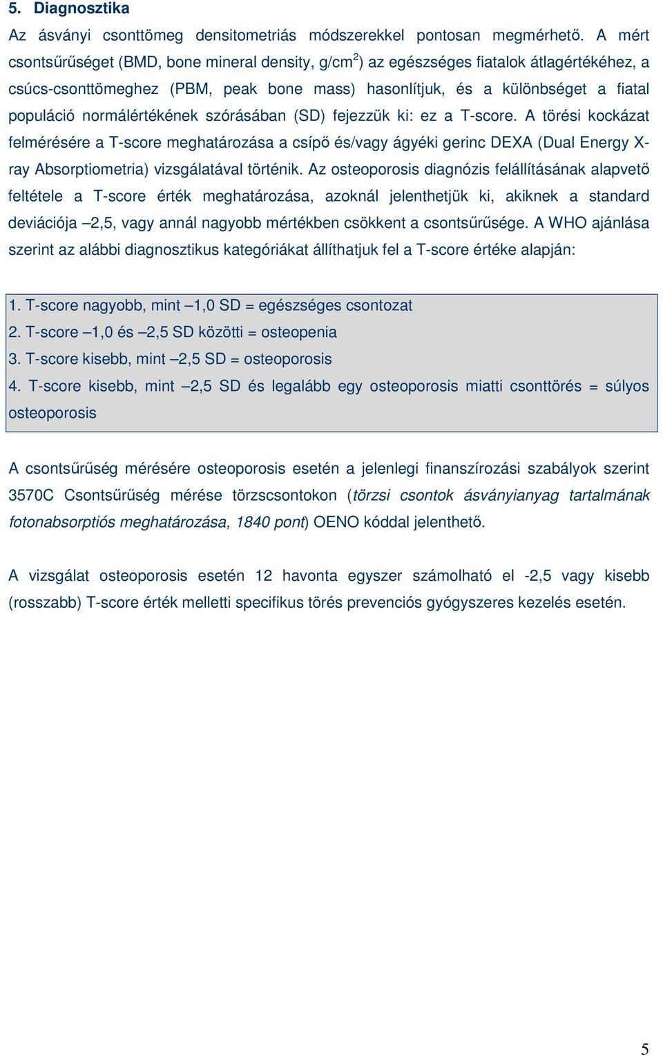 normálértékének szórásában (SD) fejezzük ki: ez a T-score.