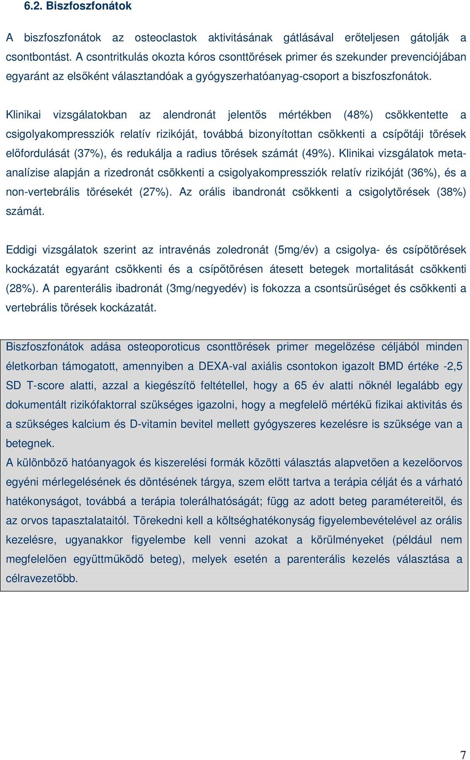 Klinikai vizsgálatokban az alendronát jelentıs mértékben (48%) csökkentette a csigolyakompressziók relatív rizikóját, továbbá bizonyítottan csökkenti a csípıtáji törések elıfordulását (37%), és