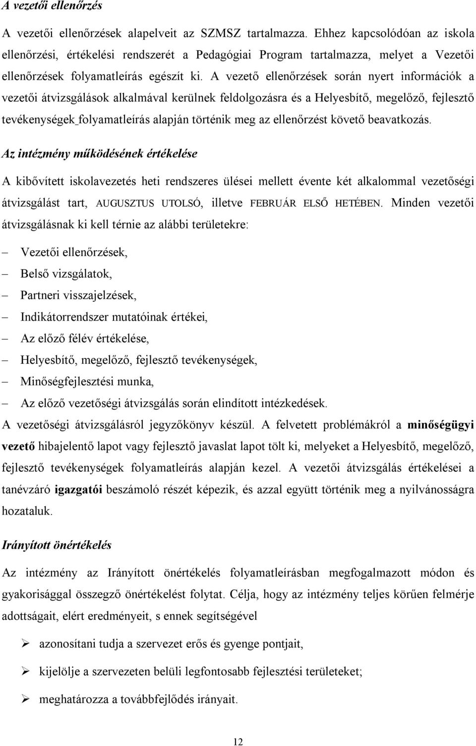 A vezető ellenőrzések során nyert információk a vezetői átvizsgálások alkalmával kerülnek feldolgozásra és a Helyesbítő, megelőző, fejlesztő tevékenységek folyamatleírás alapján történik meg az