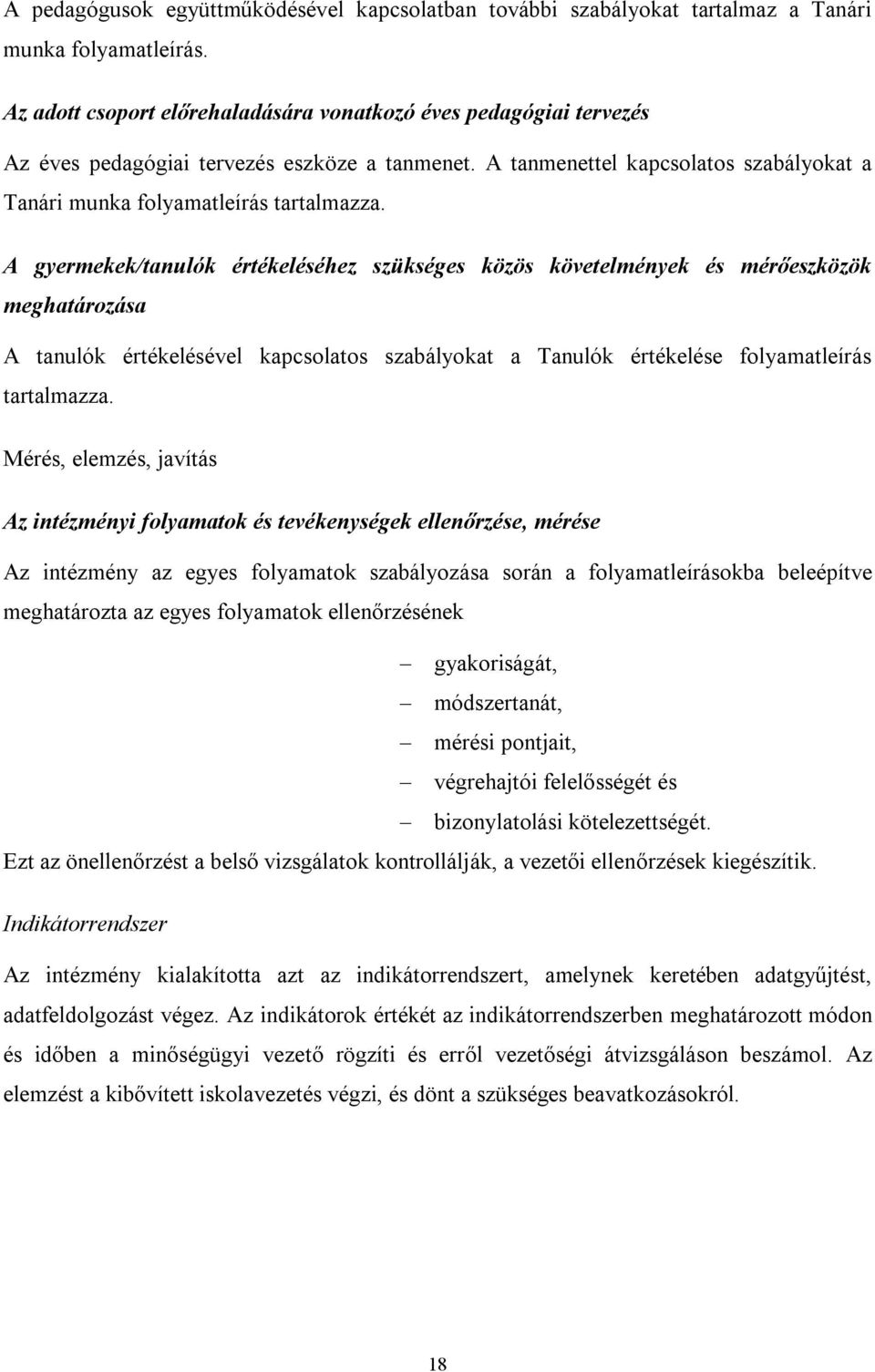 A gyermekek/tanulók értékeléséhez szükséges közös követelmények és mérőeszközök meghatározása A tanulók értékelésével kapcsolatos szabályokat a Tanulók értékelése folyamatleírás tartalmazza.