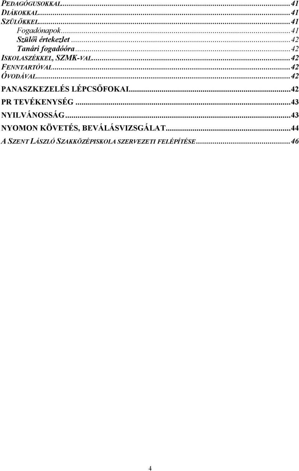 .. 42 PANASZKEZELÉS LÉPCSŐFOKAI... 42 PR TEVÉKENYSÉG... 43 NYILVÁNOSSÁG.