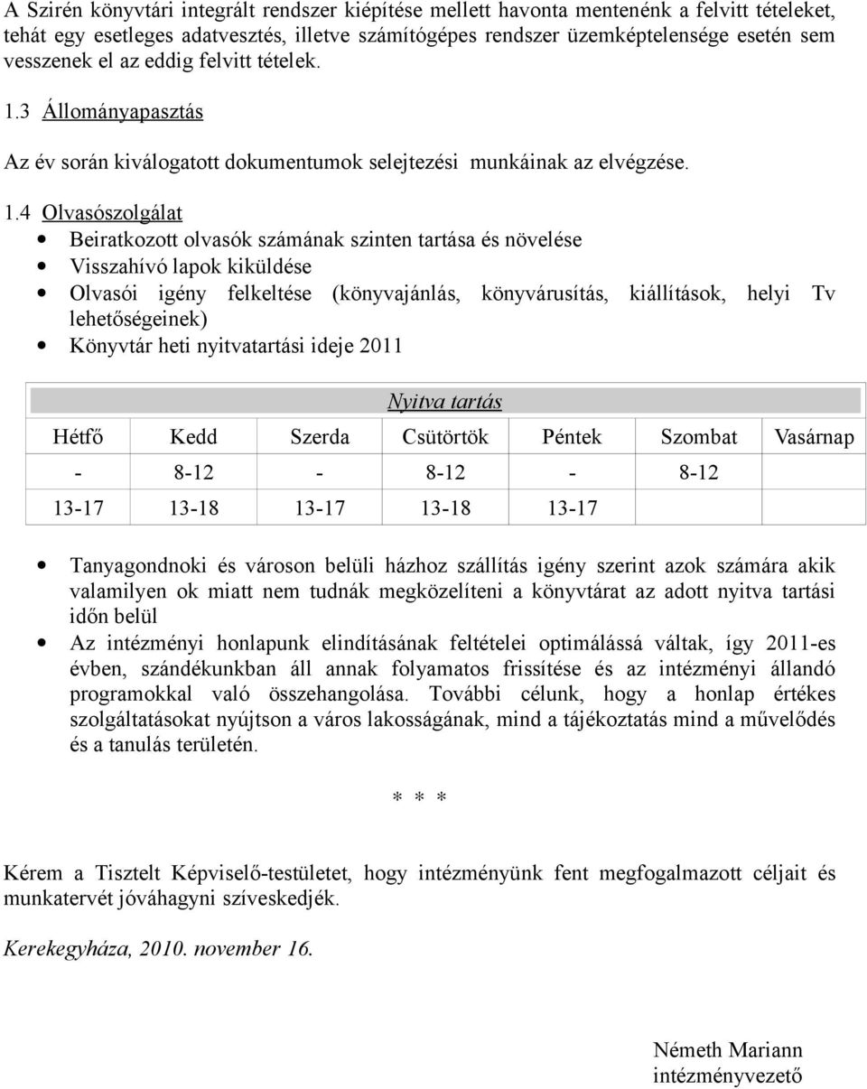 3 Állományapasztás Az év során kiválogatott dokumentumok selejtezési munkáinak az elvégzése. 1.