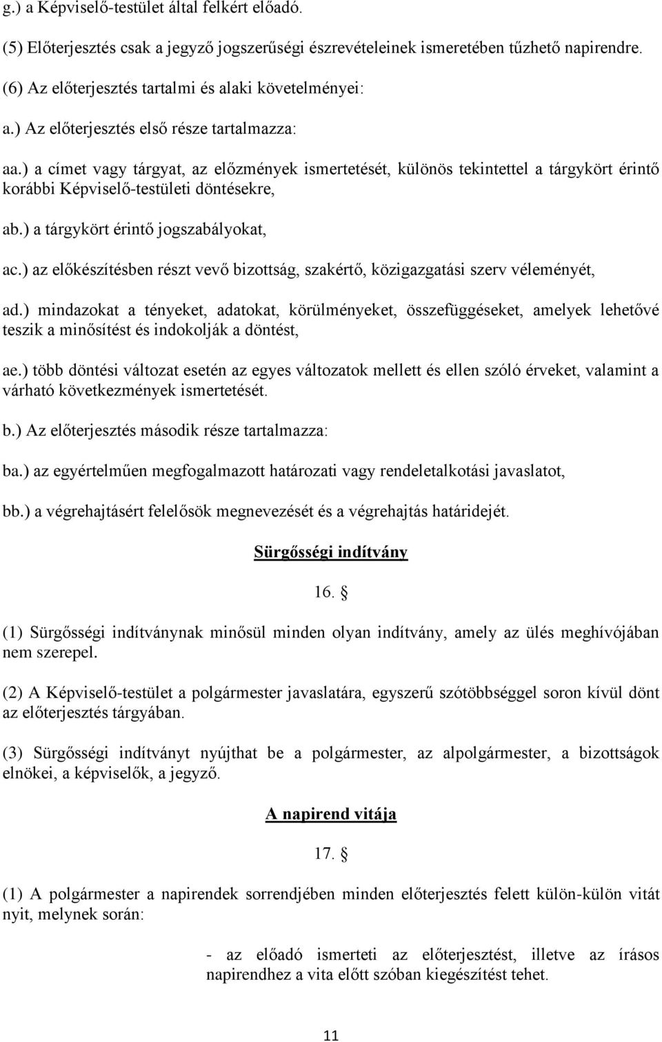 ) a tárgykört érintő jogszabályokat, ac.) az előkészítésben részt vevő bizottság, szakértő, közigazgatási szerv véleményét, ad.