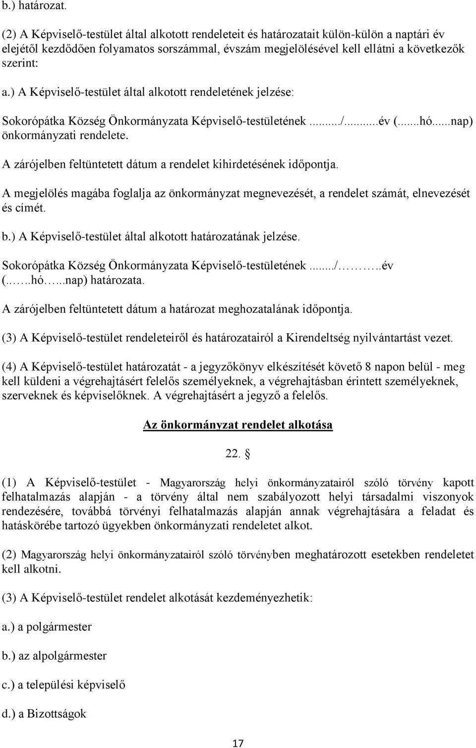 ) A Képviselő-testület által alkotott rendeletének jelzése: Sokorópátka Község Önkormányzata Képviselő-testületének.../...év (...hó...nap) önkormányzati rendelete.