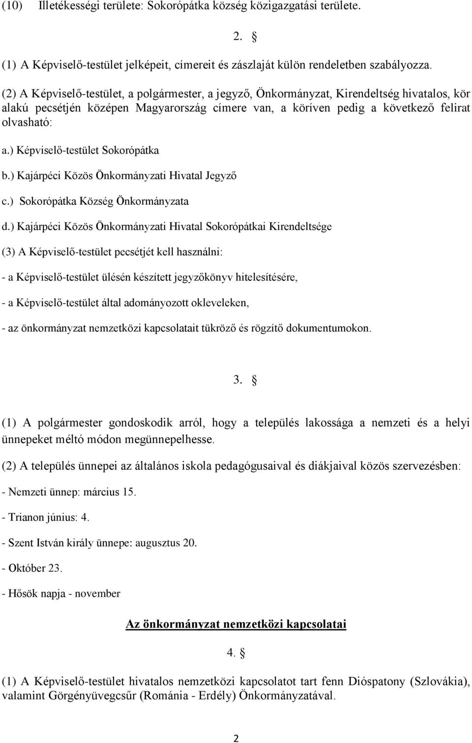 ) Képviselő-testület Sokorópátka b.) Kajárpéci Közös Önkormányzati Hivatal Jegyző c.) Sokorópátka Község Önkormányzata d.