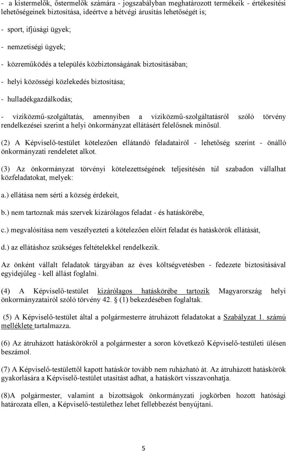 víziközmű-szolgáltatásról szóló törvény rendelkezései szerint a helyi önkormányzat ellátásért felelősnek minősül.