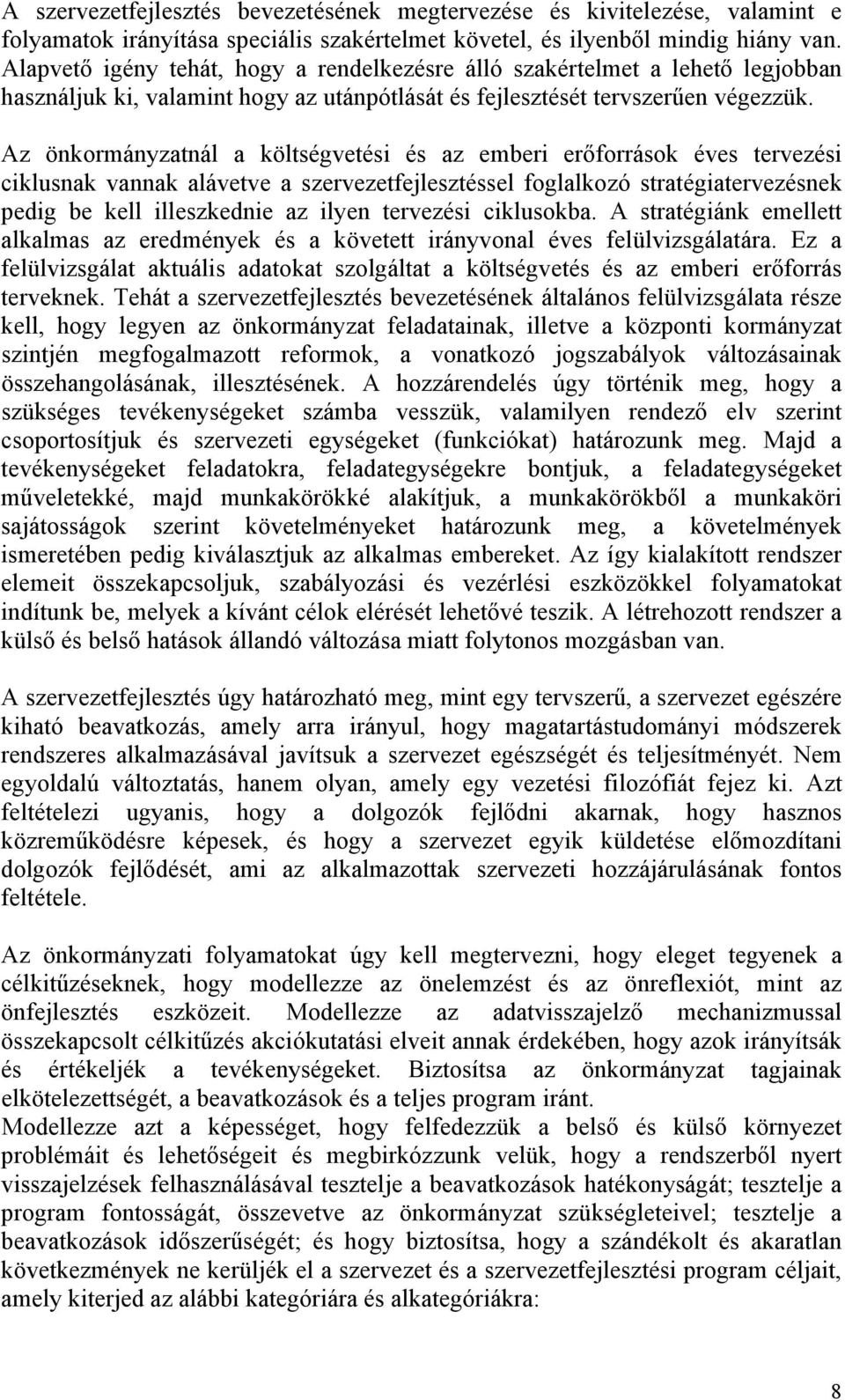 Az önkormányzatnál a költségvetési és az emberi erőforrások éves tervezési ciklusnak vannak alávetve a szervezetfejlesztéssel foglalkozó stratégiatervezésnek pedig be kell illeszkednie az ilyen