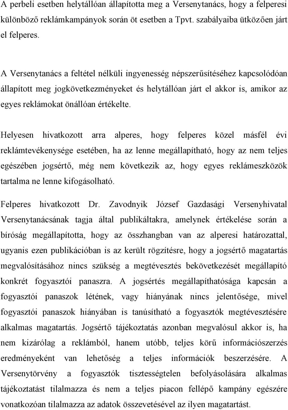 Helyesen hivatkozott arra alperes, hogy felperes közel másfél évi reklámtevékenysége esetében, ha az lenne megállapítható, hogy az nem teljes egészében jogsértő, még nem következik az, hogy egyes