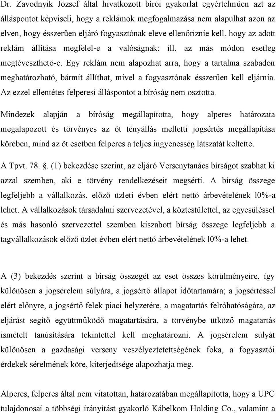 Egy reklám nem alapozhat arra, hogy a tartalma szabadon meghatározható, bármit állíthat, mivel a fogyasztónak ésszerűen kell eljárnia. Az ezzel ellentétes felperesi álláspontot a bíróság nem osztotta.