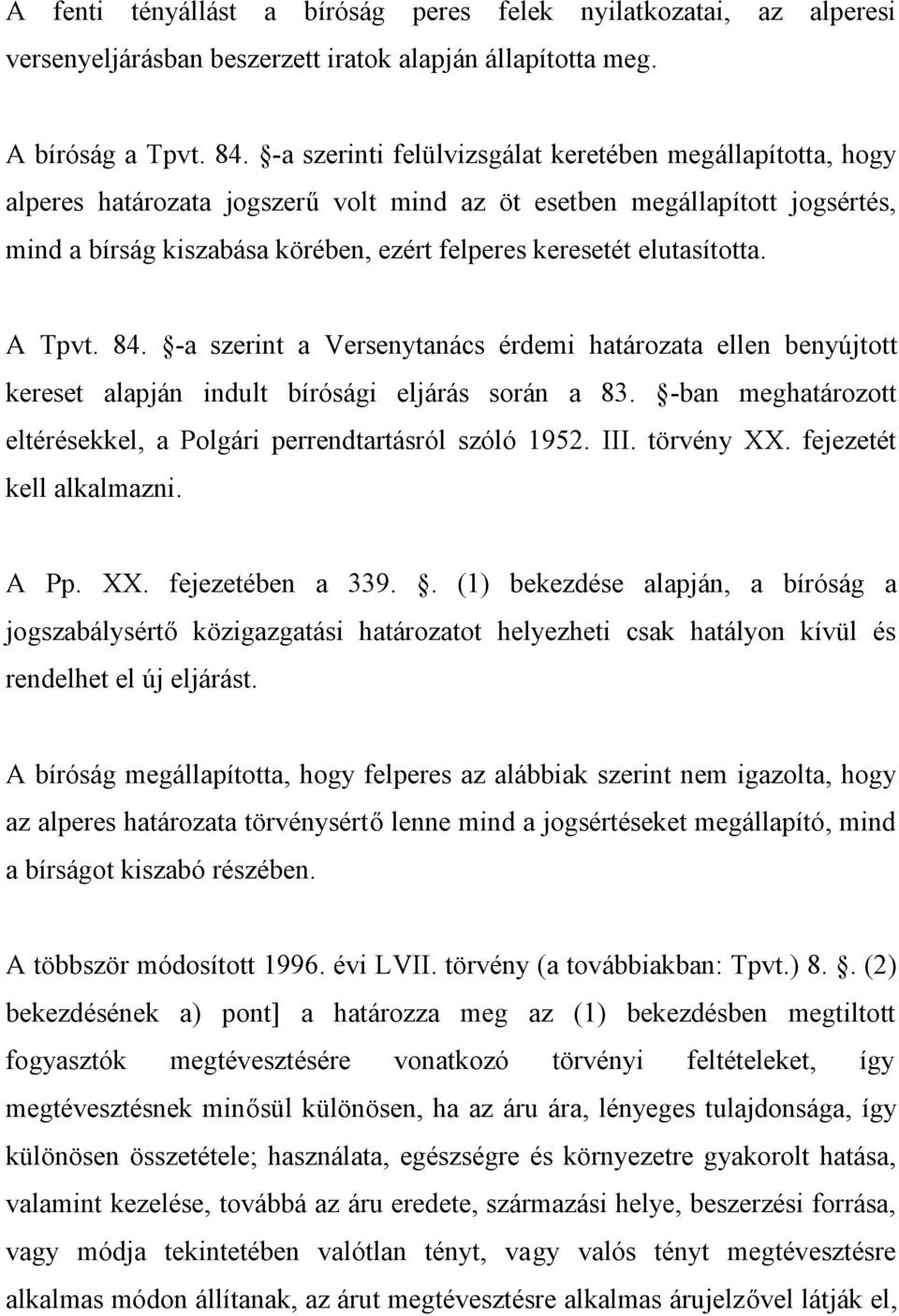 elutasította. A Tpvt. 84. -a szerint a Versenytanács érdemi határozata ellen benyújtott kereset alapján indult bírósági eljárás során a 83.