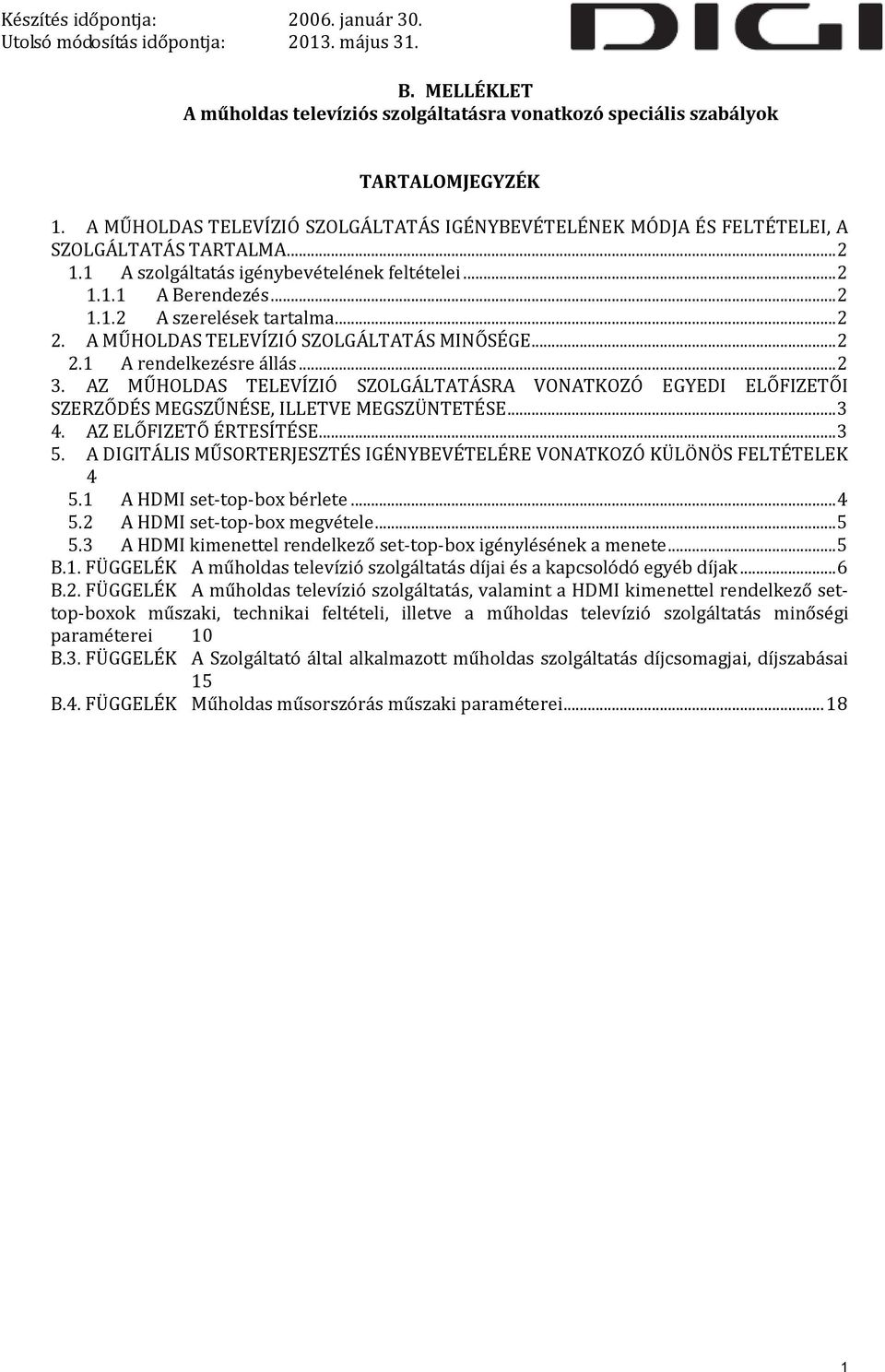 AZ MŰHOLDAS TELEVÍZIÓ SZOLGÁLTATÁSRA VONATKOZÓ EGYEDI ELŐFIZETŐI SZERZŐDÉS MEGSZŰNÉSE, ILLETVE MEGSZÜNTETÉSE... 3 4. AZ ELŐFIZETŐ ÉRTESÍTÉSE... 3 5.