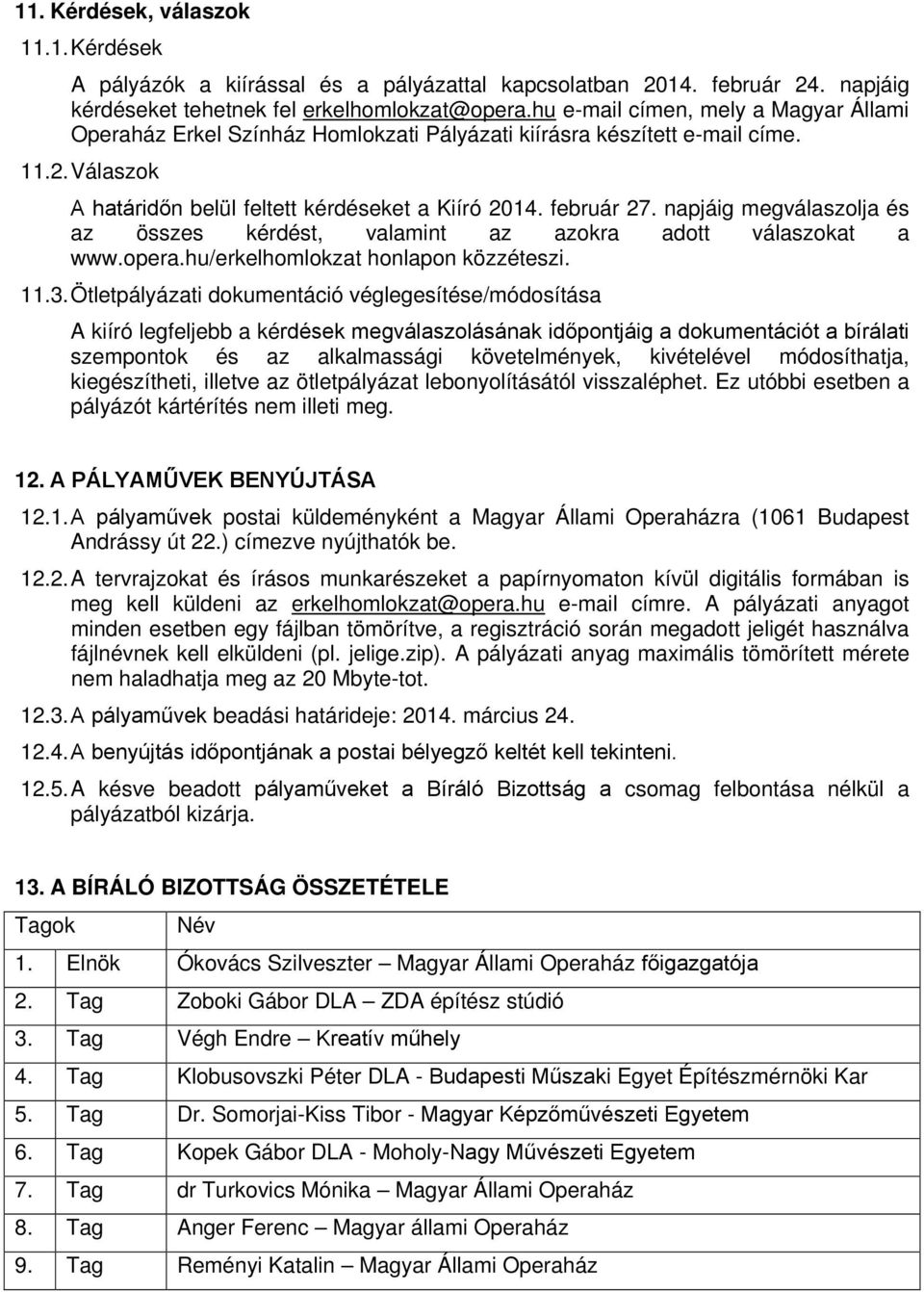 napjáig megválaszolja és az összes kérdést, valamint az azokra adott válaszokat a www.opera.hu/erkelhomlokzat honlapon közzéteszi. 11.3.