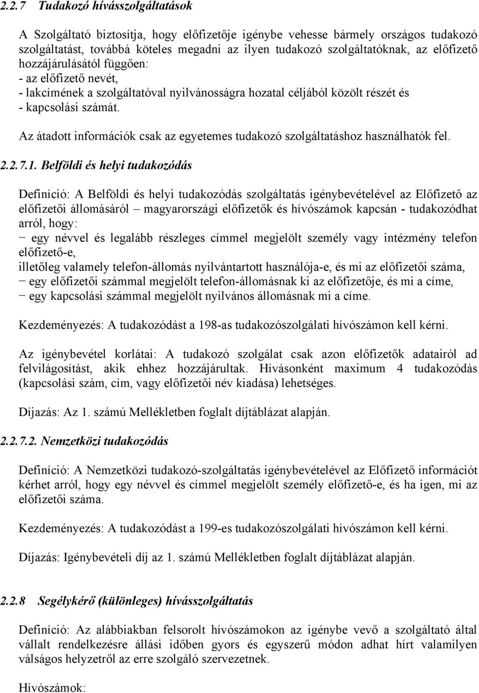 Az átadott információk csak az egyetemes tudakozó szolgáltatáshoz használhatók fel. 2.2.7.1.