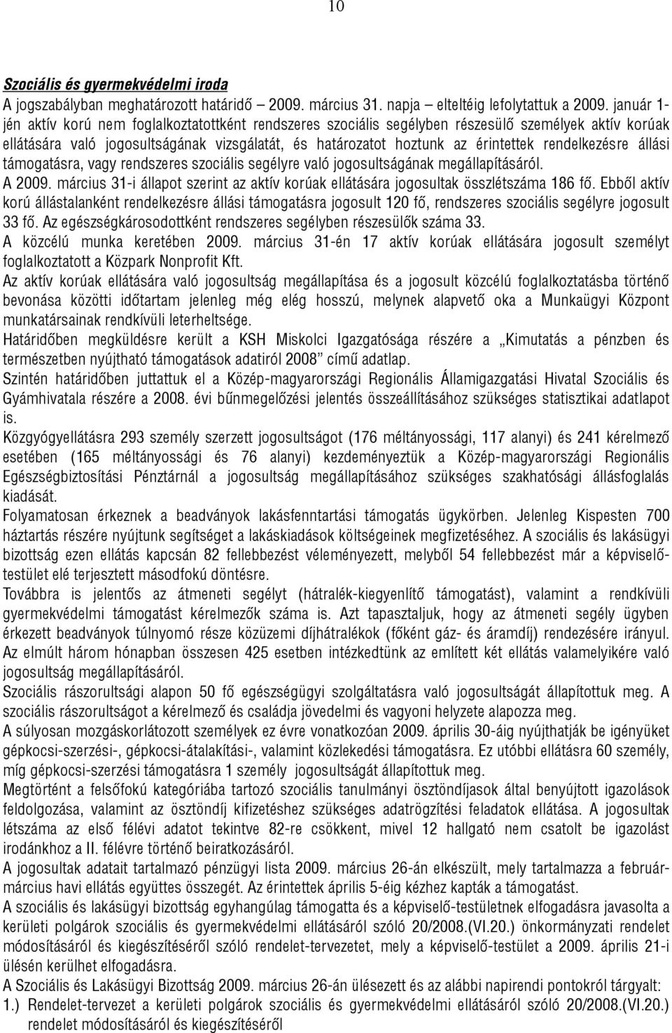 rendelkezésre állási támogatásra, vagy rendszeres szociális segélyre való jogosultságának megállapításáról. A 2009.