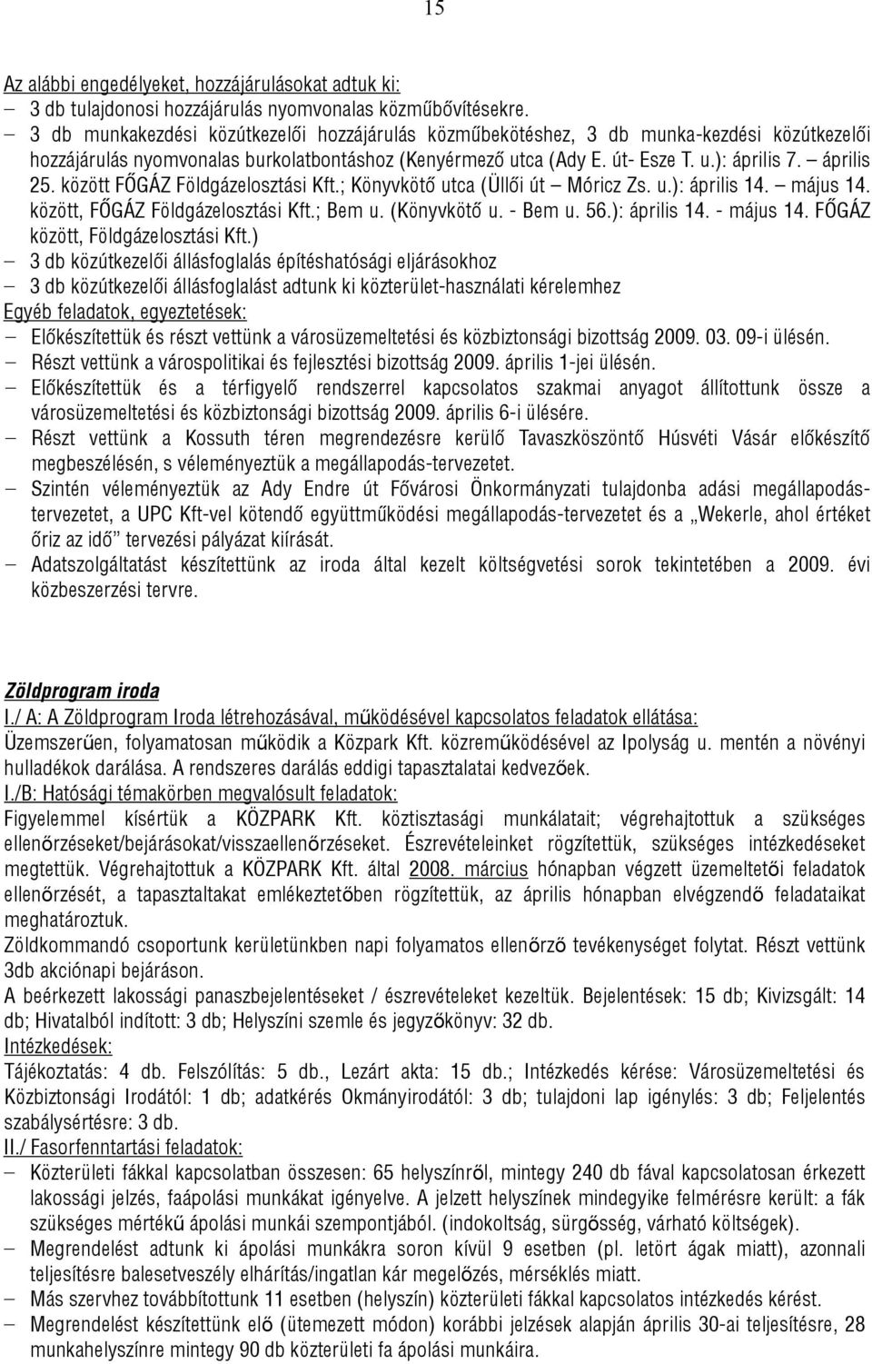 között FŐGÁZ Földgázelosztási Kft.; Könyvkötő utca (Üllői út Móricz Zs. u.): április 14. május 14. között, FŐGÁZ Földgázelosztási Kft.; Bem u. (Könyvkötő u. - Bem u. 56.): április 14. - május 14.