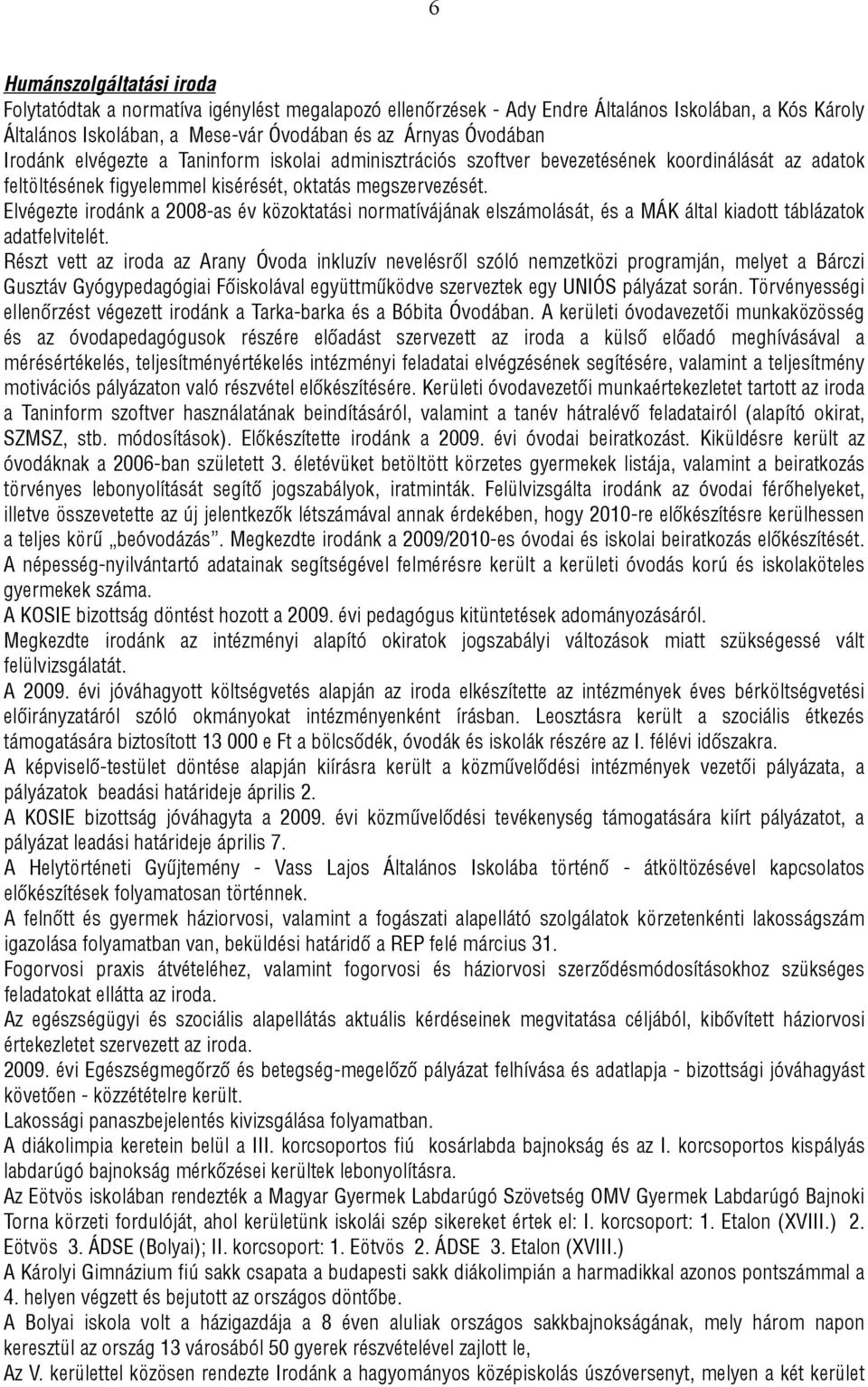 Elvégezte irodánk a 2008-as év közoktatási normatívájának elszámolását, és a MÁK által kiadott táblázatok adatfelvitelét.