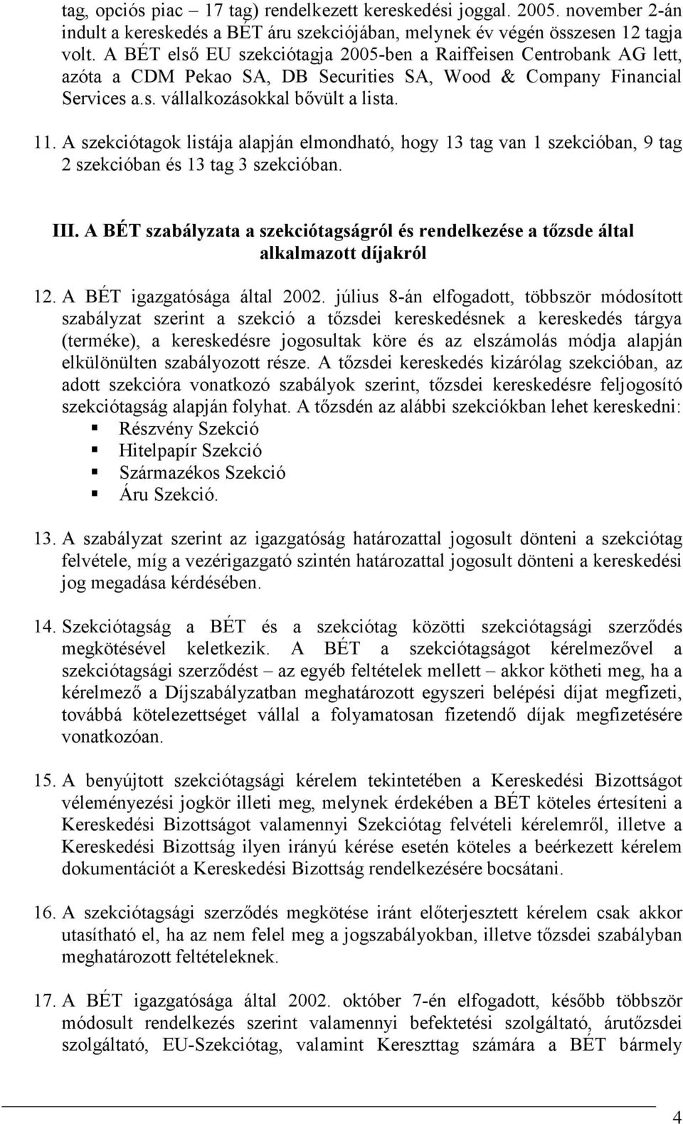 A szekciótagok listája alapján elmondható, hogy 13 tag van 1 szekcióban, 9 tag 2 szekcióban és 13 tag 3 szekcióban. III.