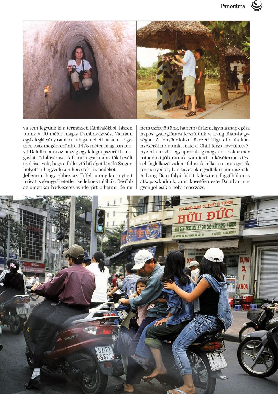 A francia gyarmatosítók bevált szokása volt, hogy a fullasztó hõséget kínáló Saigon helyett a hegyvidéken kerestek menedéket.