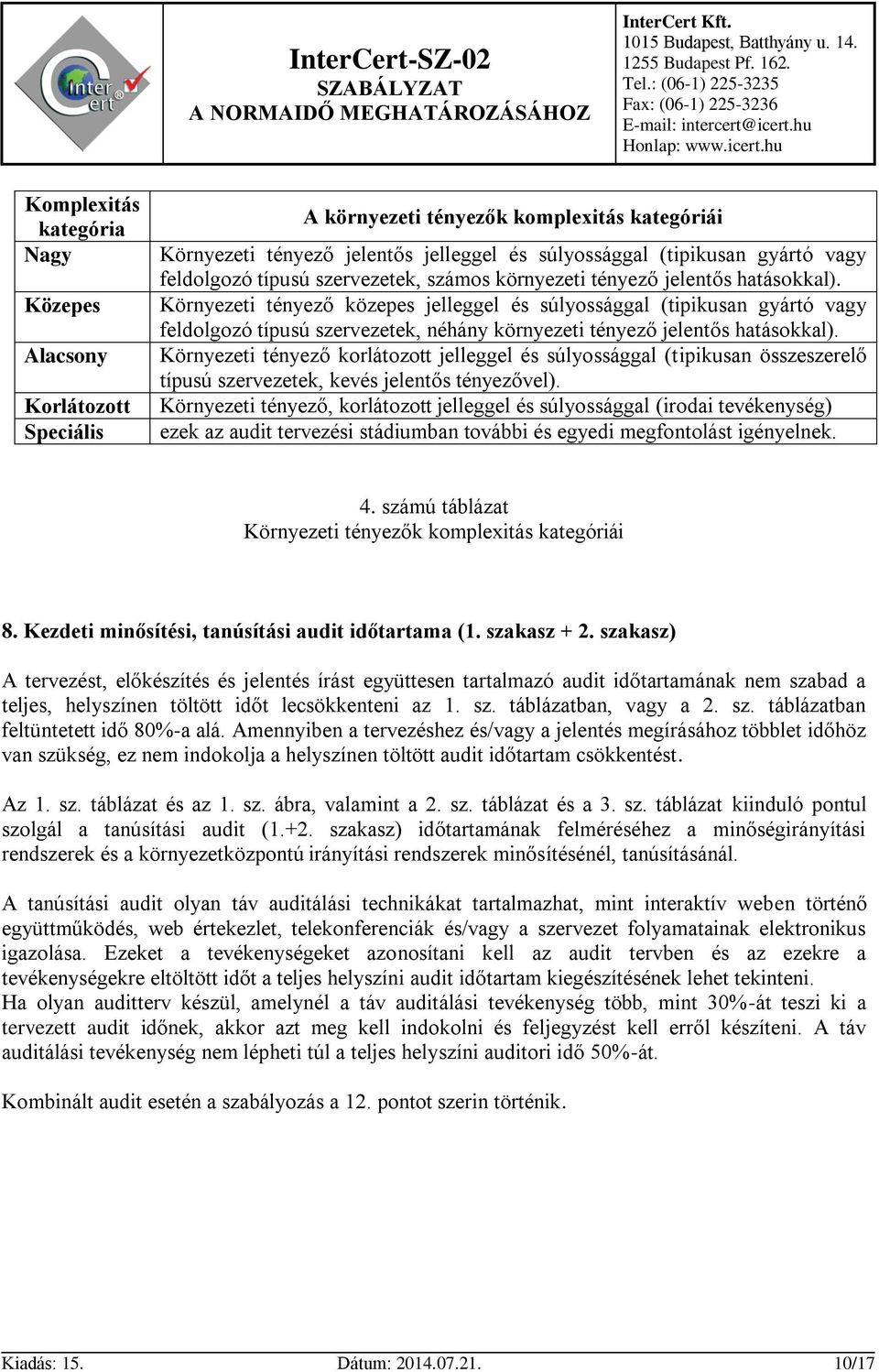 Környezeti tényező közepes jelleggel és súlyossággal (tipikusan gyártó vagy feldolgozó típusú szervezetek, néhány környezeti tényező jelentős hatásokkal).