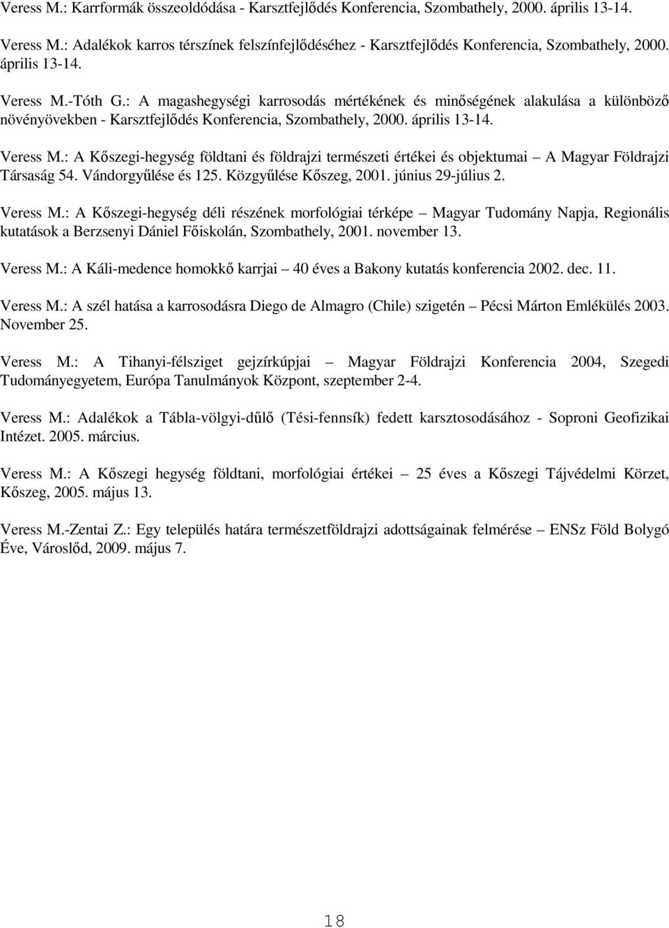 : A magashegységi karrosodás mértékének és minıségének alakulása a különbözı növényövekben - Karsztfejlıdés Konferencia, Szombathely, 2000. április 13-14. Veress M.