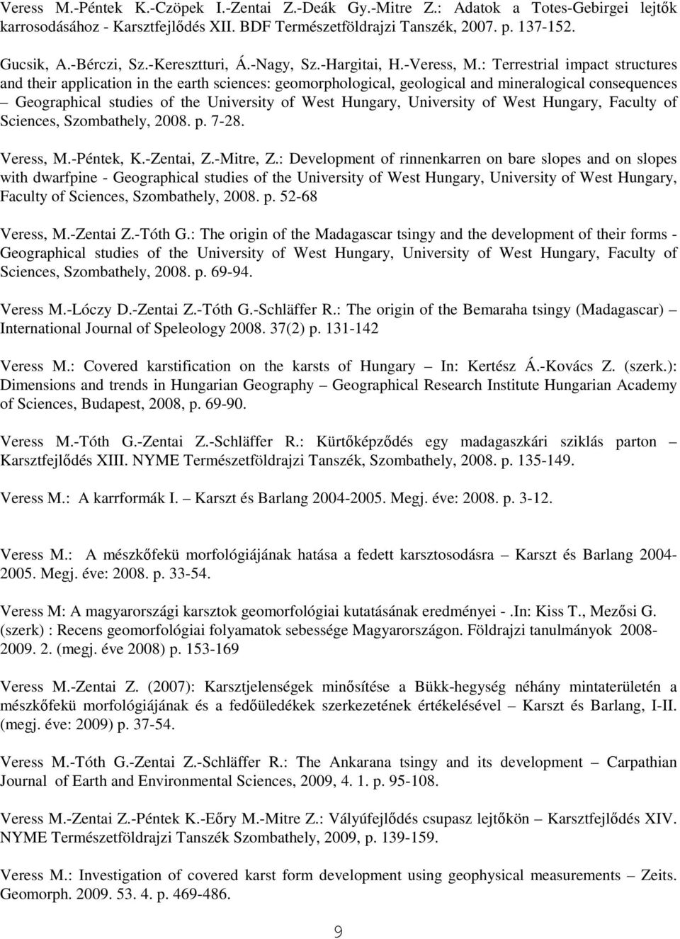 : Terrestrial impact structures and their application in the earth sciences: geomorphological, geological and mineralogical consequences Geographical studies of the University of West Hungary,