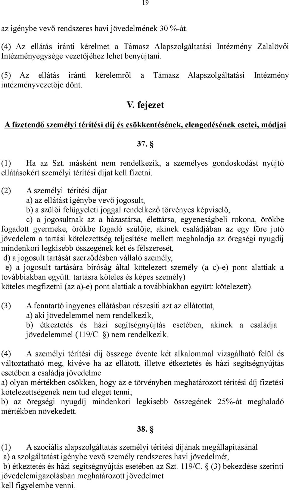 (1) Ha az Szt. másként nem rendelkezik, a személyes gondoskodást nyújtó ellátásokért személyi térítési díjat kell fizetni.