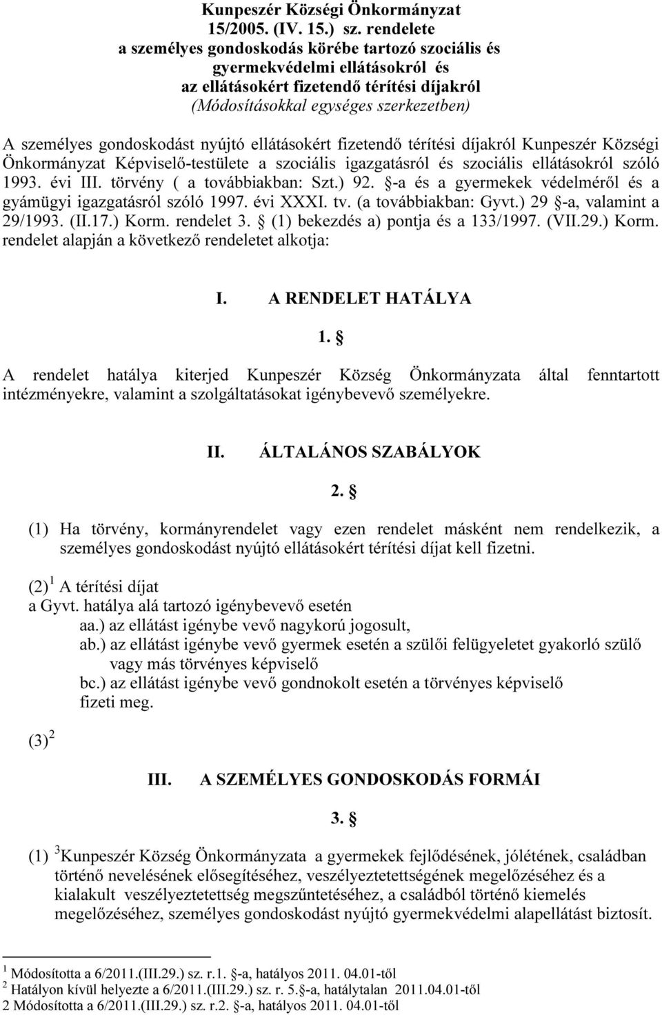gondoskodást nyújtó ellátásokért fizetendő térítési díjakról Kunpeszér Községi Önkormányzat Képviselő-testülete a szociális igazgatásról és szociális ellátásokról szóló 1993. évi III.