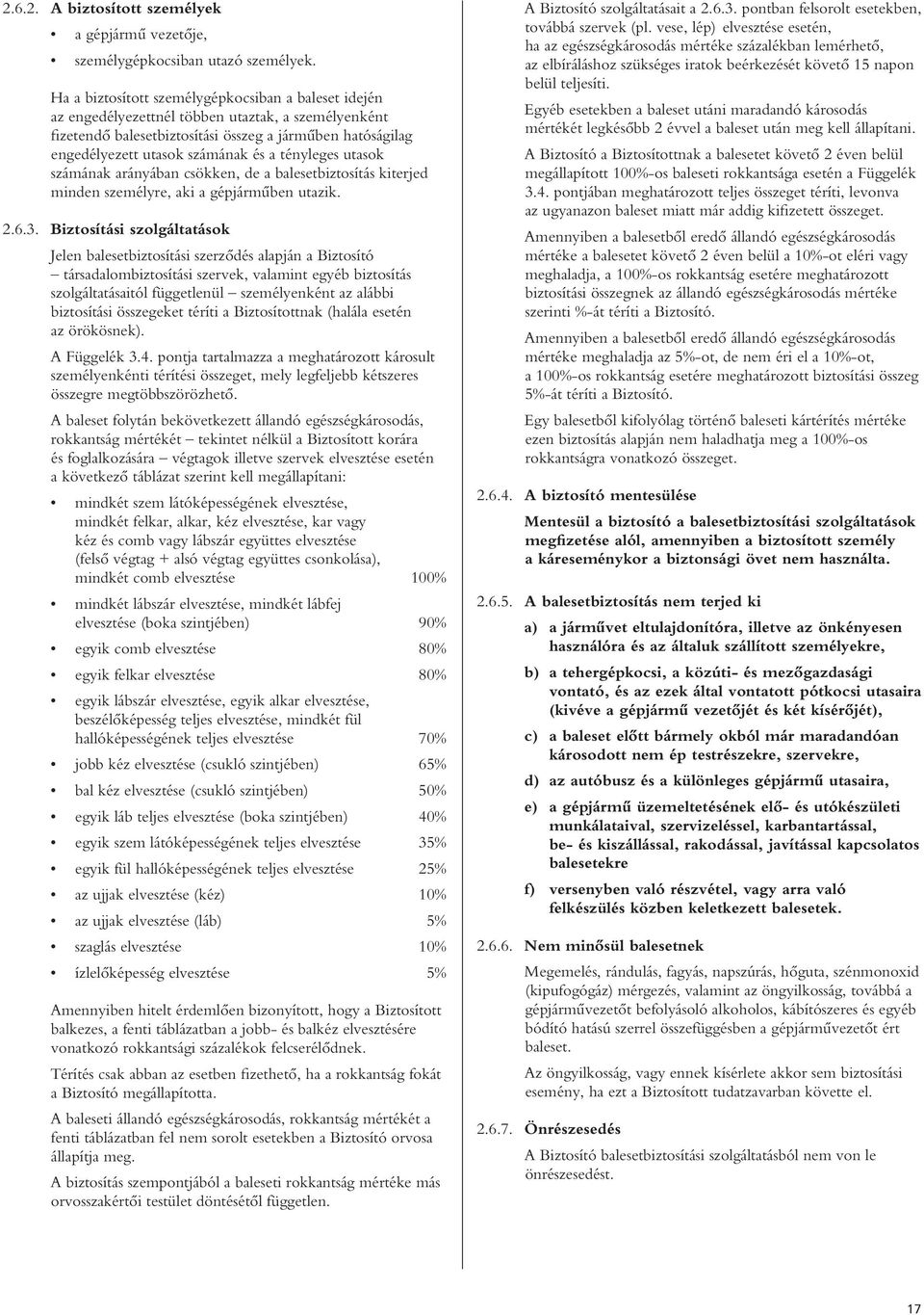 tényleges utasok számának arányában csökken, de a balesetbiztosítás kiterjed minden személyre, aki a gépjármûben utazik. 2.6.3.