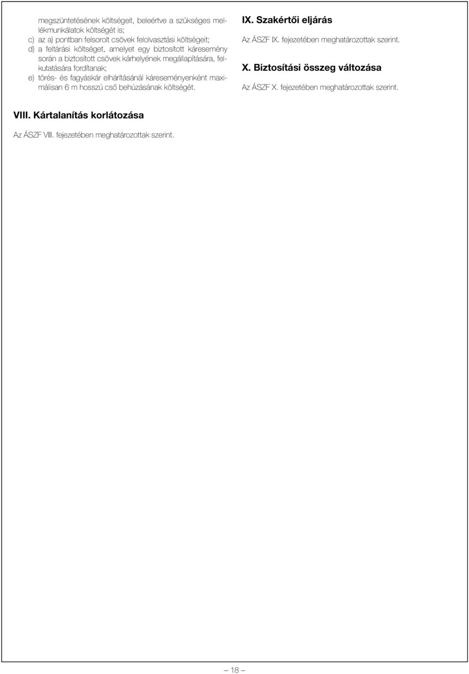 fagyáskár elhárításánál káreseményenként maximálisan 6 m hosszú csõ behúzásának költségét. IX. Szakértõi eljárás Az ÁSZF IX.