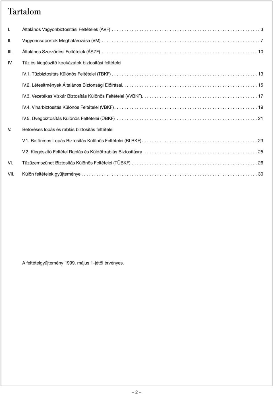 ......................................................... 13 IV.2. Létesítmények Általános Biztonsági Elõírásai...................................................... 15 IV.3. Vezetékes Vízkár Biztosítás Különös Feltételei (VVBKF).