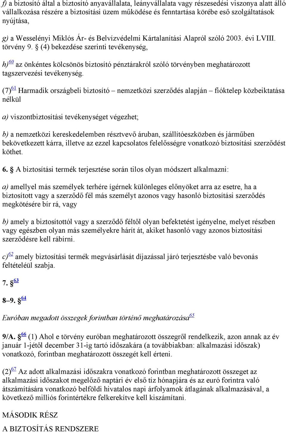 (4) bekezdése szerinti tevékenység, h) 60 az önkéntes kölcsönös biztosító pénztárakról szóló törvényben meghatározott tagszervezési tevékenység.