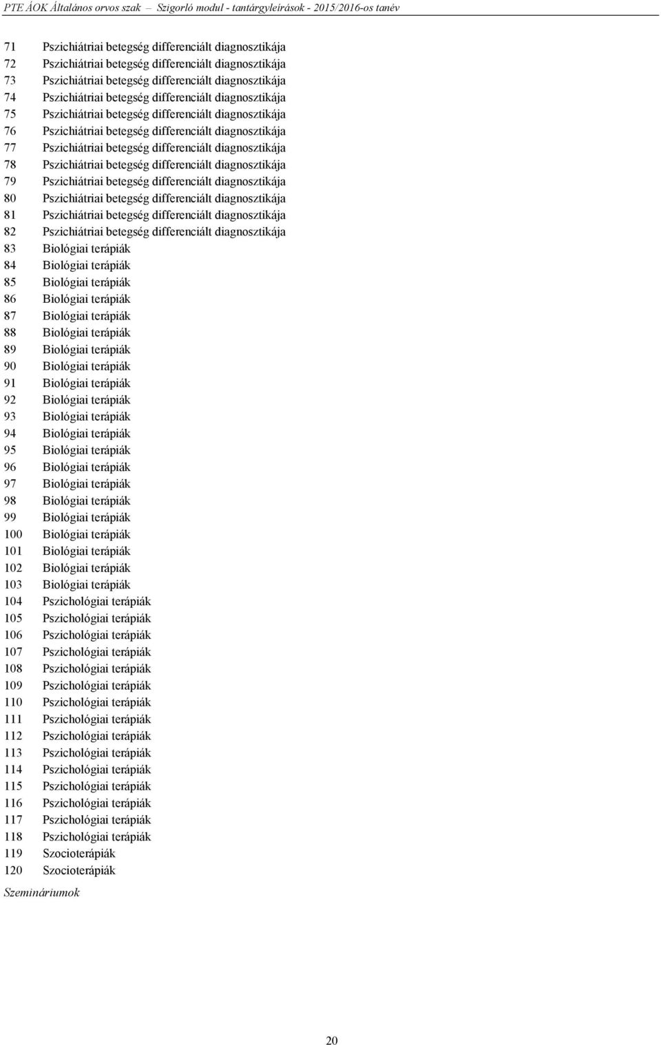 Pszichiátriai betegség differenciált diagnosztikája 79 Pszichiátriai betegség differenciált diagnosztikája 80 Pszichiátriai betegség differenciált diagnosztikája 81 Pszichiátriai betegség