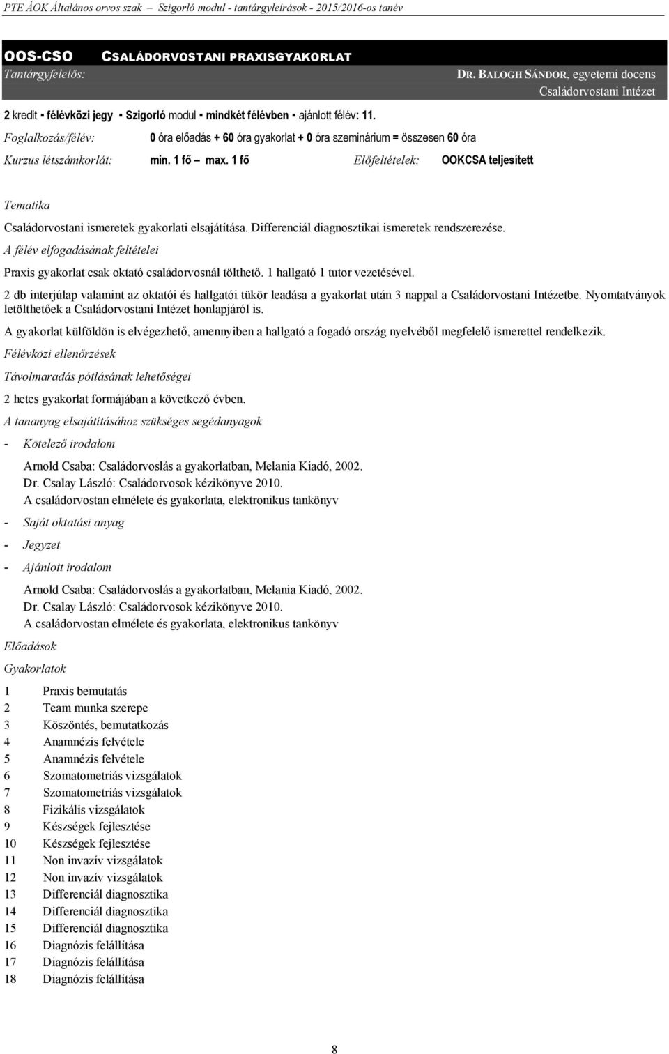 BALOGH SÁNDOR, egyetemi docens Családorvostani Intézet Tematika Családorvostani ismeretek gyakorlati elsajátítása. Differenciál diagnosztikai ismeretek rendszerezése.