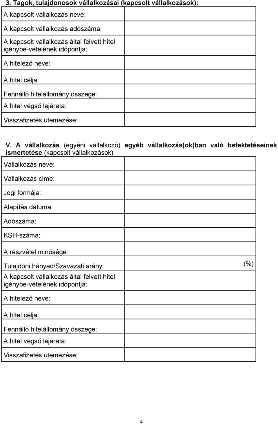 A vállalkozás (egyéni vállalkozó) egyéb vállalkozás(ok)ban való befektetéseinek ismertetése (kapcsolt vállalkozások) Vállalkozás neve: Vállalkozás címe: Jogi formája: Alapítás dátuma: