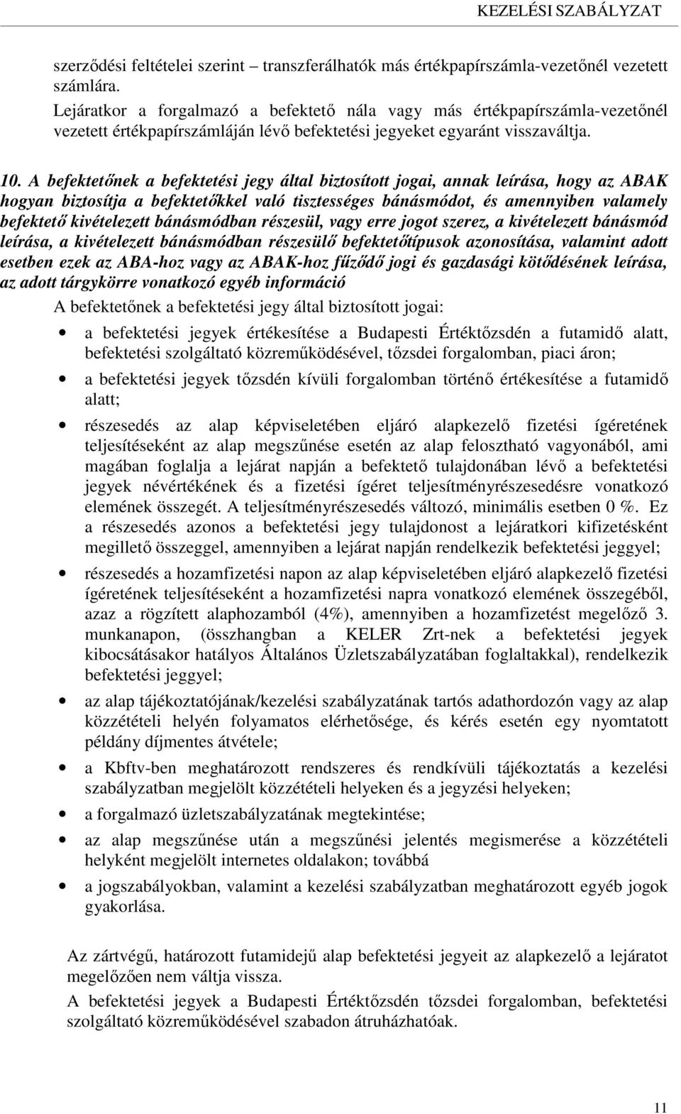 A befektetőnek a befektetési jegy által biztosított jogai, annak leírása, hogy az ABAK hogyan biztosítja a befektetőkkel való tisztességes bánásmódot, és amennyiben valamely befektető kivételezett