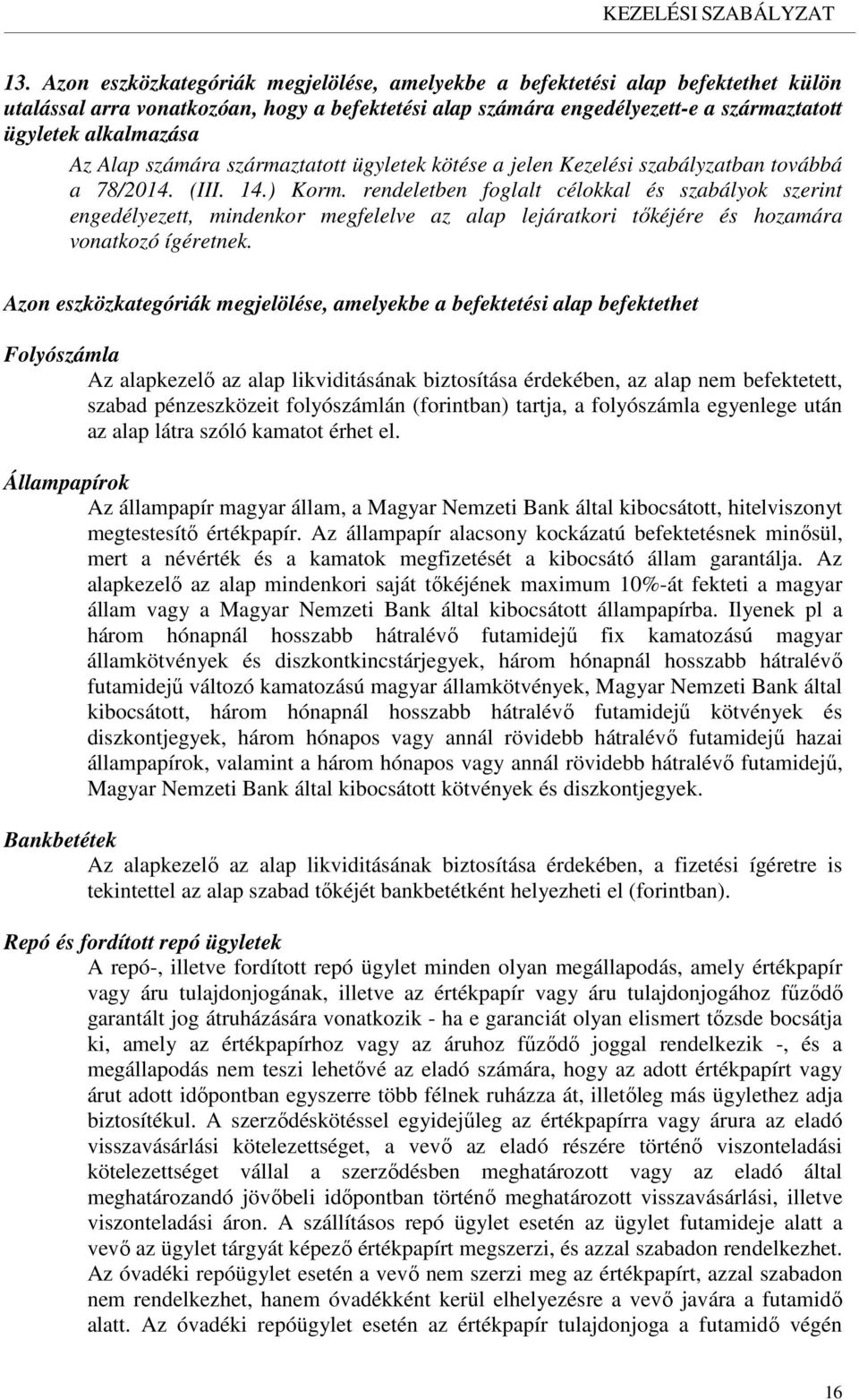 rendeletben foglalt célokkal és szabályok szerint engedélyezett, mindenkor megfelelve az alap lejáratkori tőkéjére és hozamára vonatkozó ígéretnek.