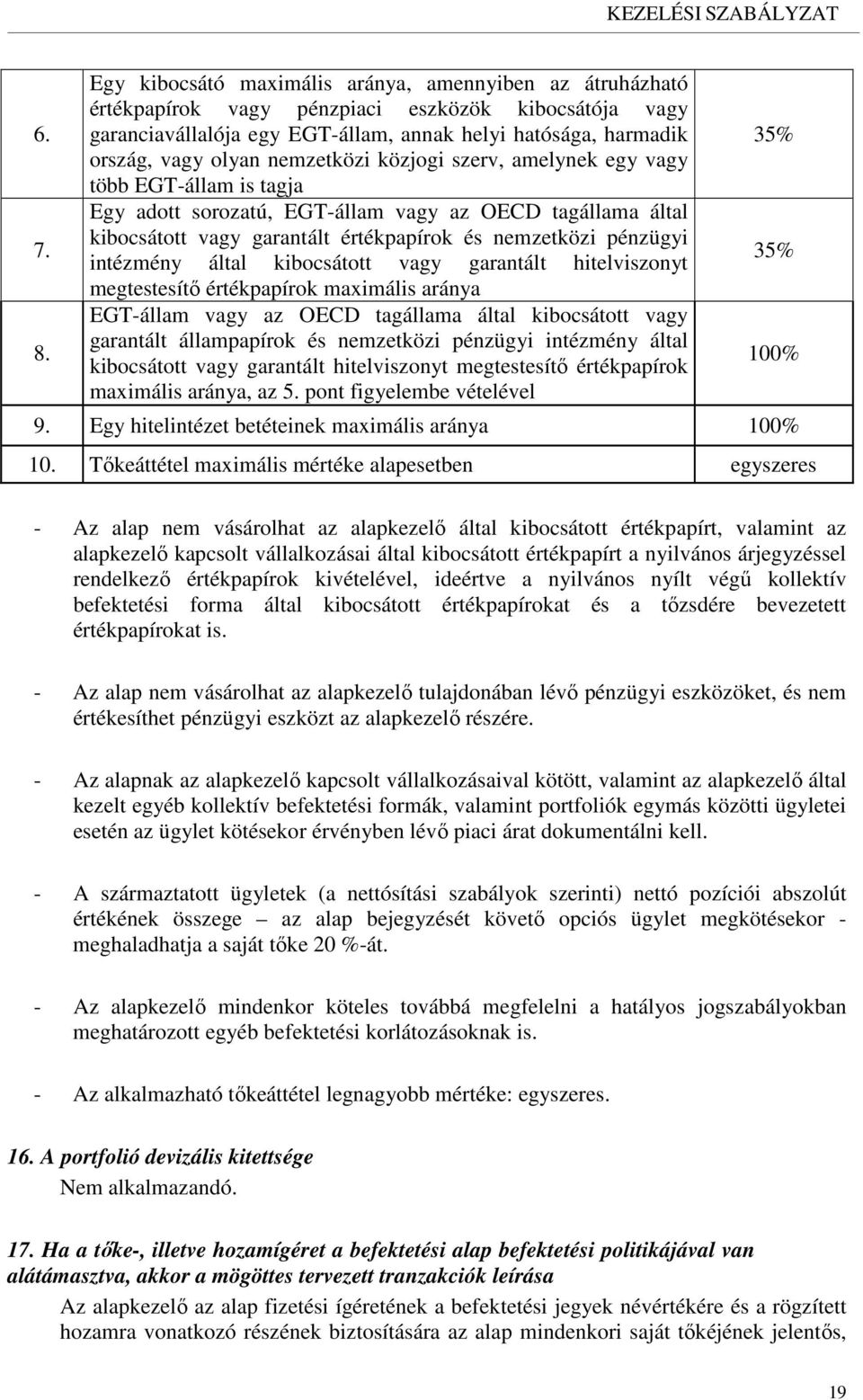 nemzetközi közjogi szerv, amelynek egy vagy több EGT-állam is tagja Egy adott sorozatú, EGT-állam vagy az OECD tagállama által kibocsátott vagy garantált értékpapírok és nemzetközi pénzügyi intézmény