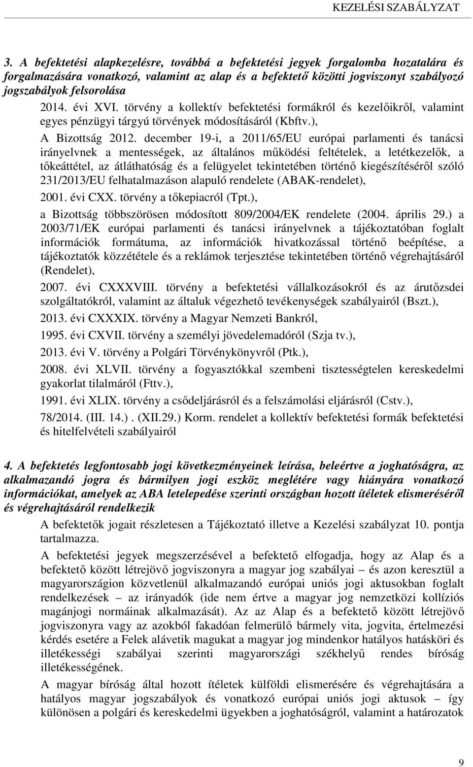 december 19-i, a 2011/65/EU európai parlamenti és tanácsi irányelvnek a mentességek, az általános működési feltételek, a letétkezelők, a tőkeáttétel, az átláthatóság és a felügyelet tekintetében