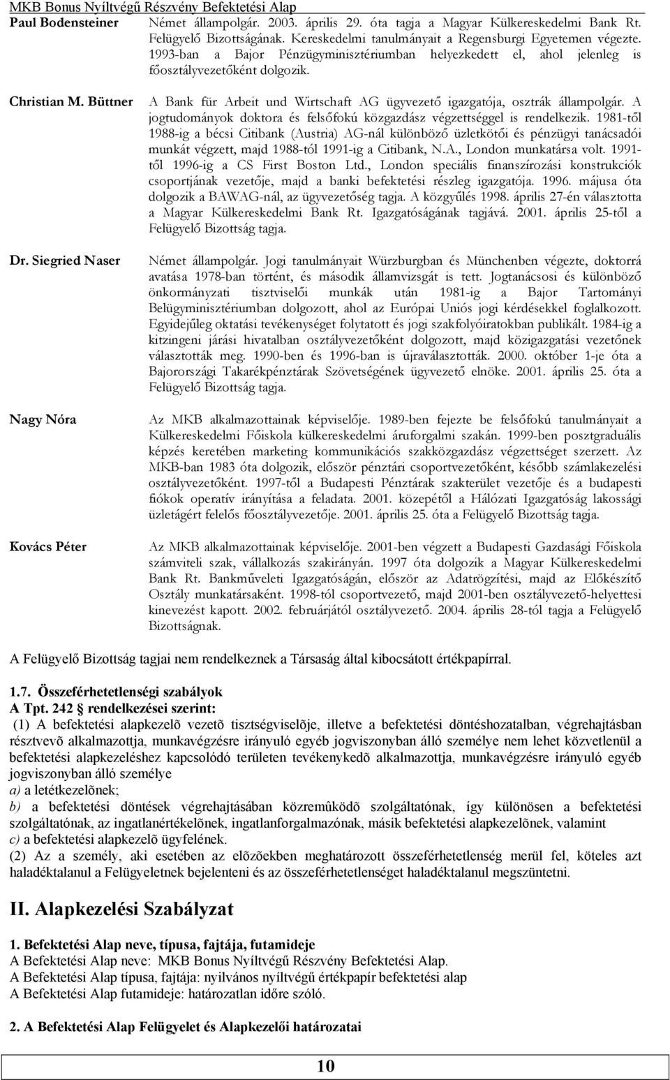 Siegried Naser Nagy Nóra Kovács Péter A Bank für Arbeit und Wirtschaft AG ügyvezető igazgatója, osztrák állampolgár. A jogtudományok doktora és felsőfokú közgazdász végzettséggel is rendelkezik.