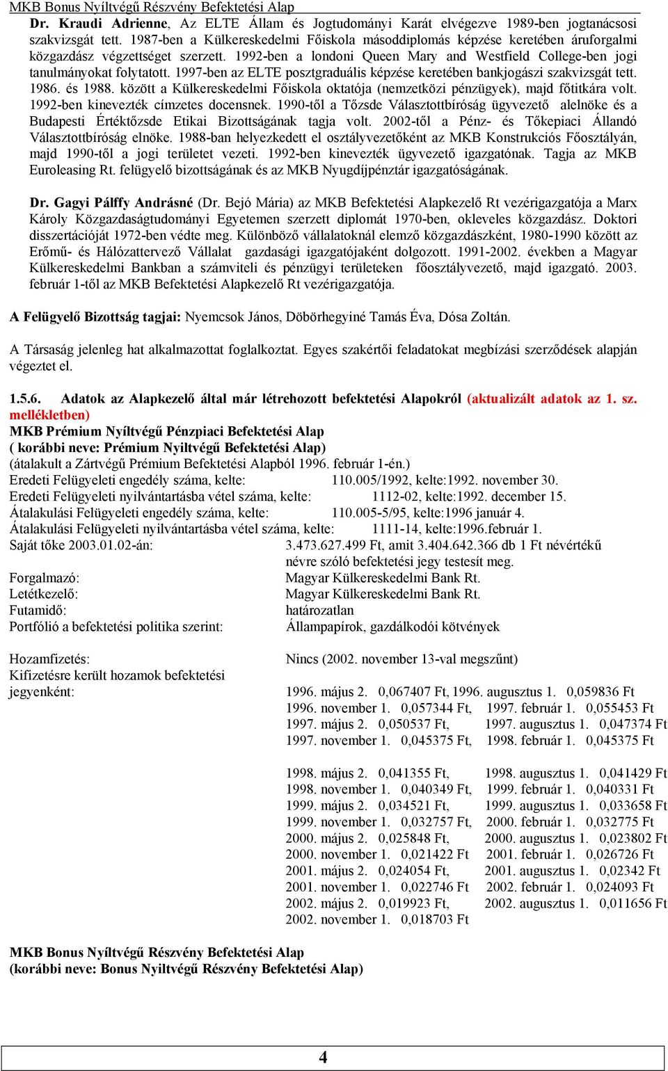 1997-ben az ELTE posztgraduális képzése keretében bankjogászi szakvizsgát tett. 1986. és 1988. között a Külkereskedelmi Főiskola oktatója (nemzetközi pénzügyek), majd főtitkára volt.