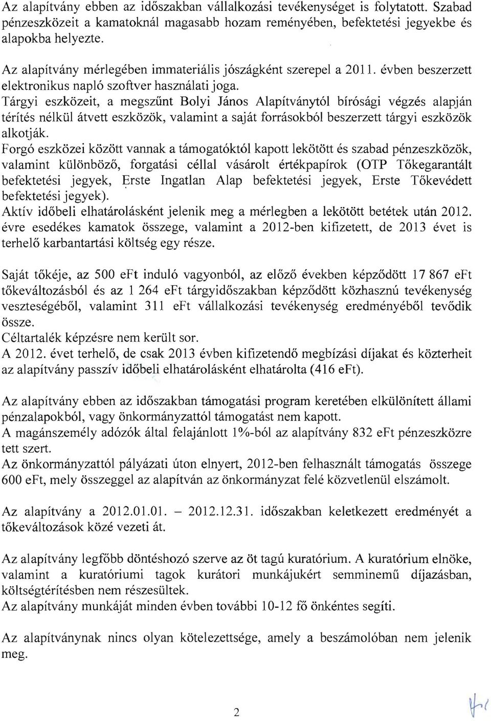 Targyi eszk6zeit, a megszunt Bolyi Janos Alapitvanyt6l bir6sagi vegzes alapjan terites nelklil atvett eszk6z6k, valamint a sajat forrasokb61 beszerzett targyi eszk6z6k alkotjak.