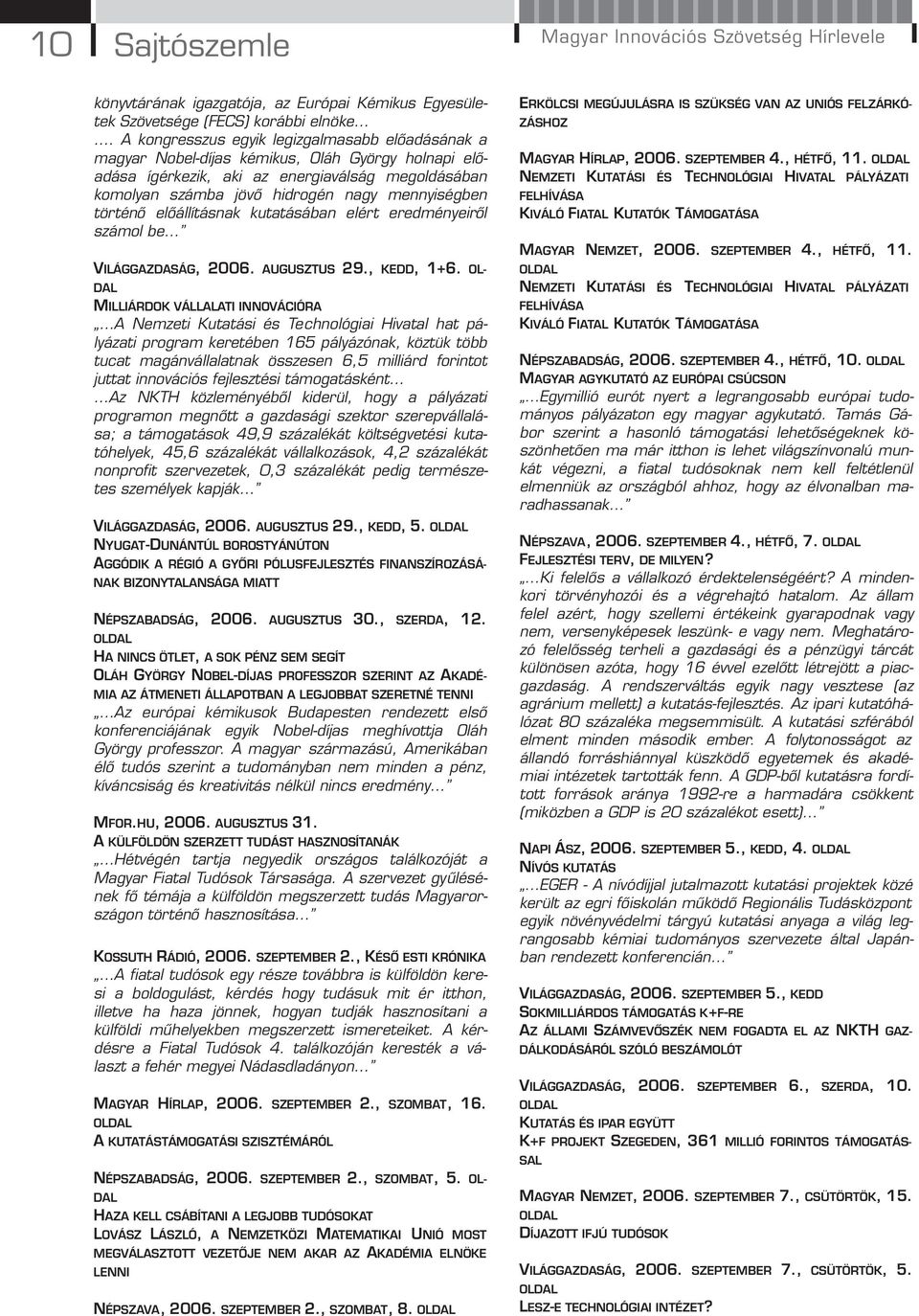 történő előállításnak kutatásában elért eredményeiről számol be VILÁGGAZDASÁG, 2006. AUGUSZTUS 29., KEDD, 1+6.