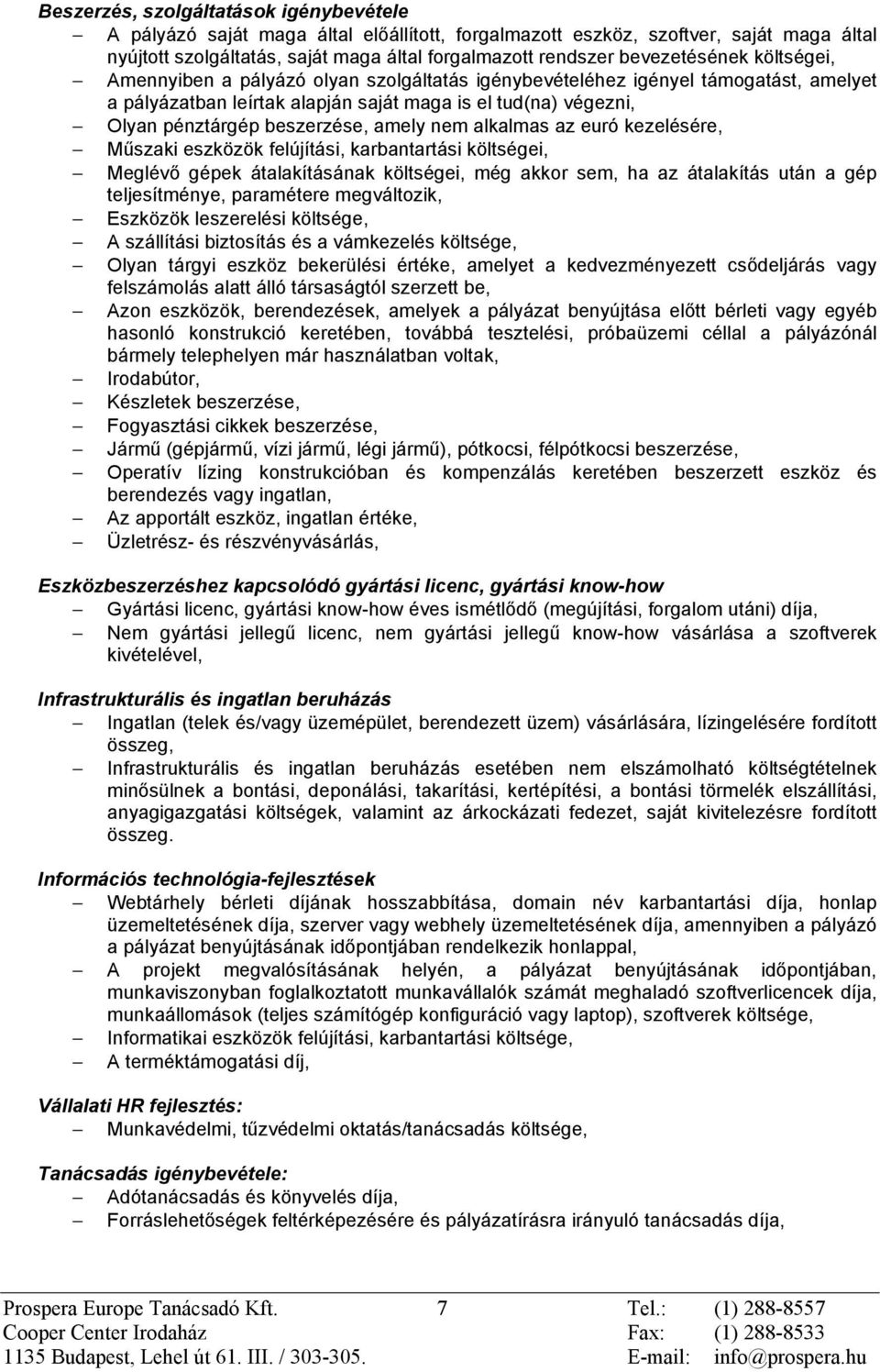 beszerzése, amely nem alkalmas az euró kezelésére, Mûszaki eszközök felújítási, karbantartási költségei, Meglévõ gépek átalakításának költségei, még akkor sem, ha az átalakítás után a gép