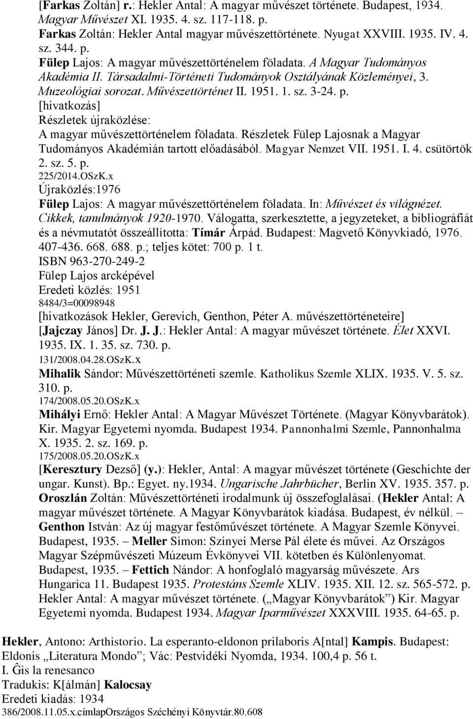 1951. 1. sz. 3-24. p. [hivatkozás] Részletek újraközlése: A magyar művészettörténelem föladata. Részletek Fülep Lajosnak a Magyar Tudományos Akadémián tartott előadásából. Magyar Nemzet VII. 1951. I.