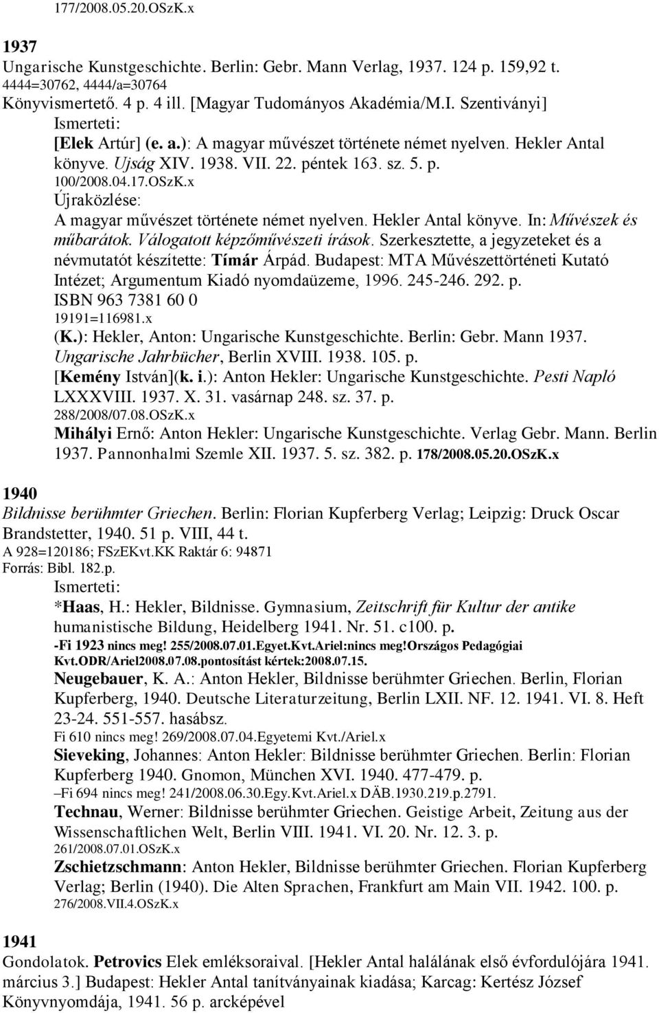 x Újraközlése: A magyar művészet története német nyelven. Hekler Antal könyve. In: Művészek és műbarátok. Válogatott képzőművészeti írások.