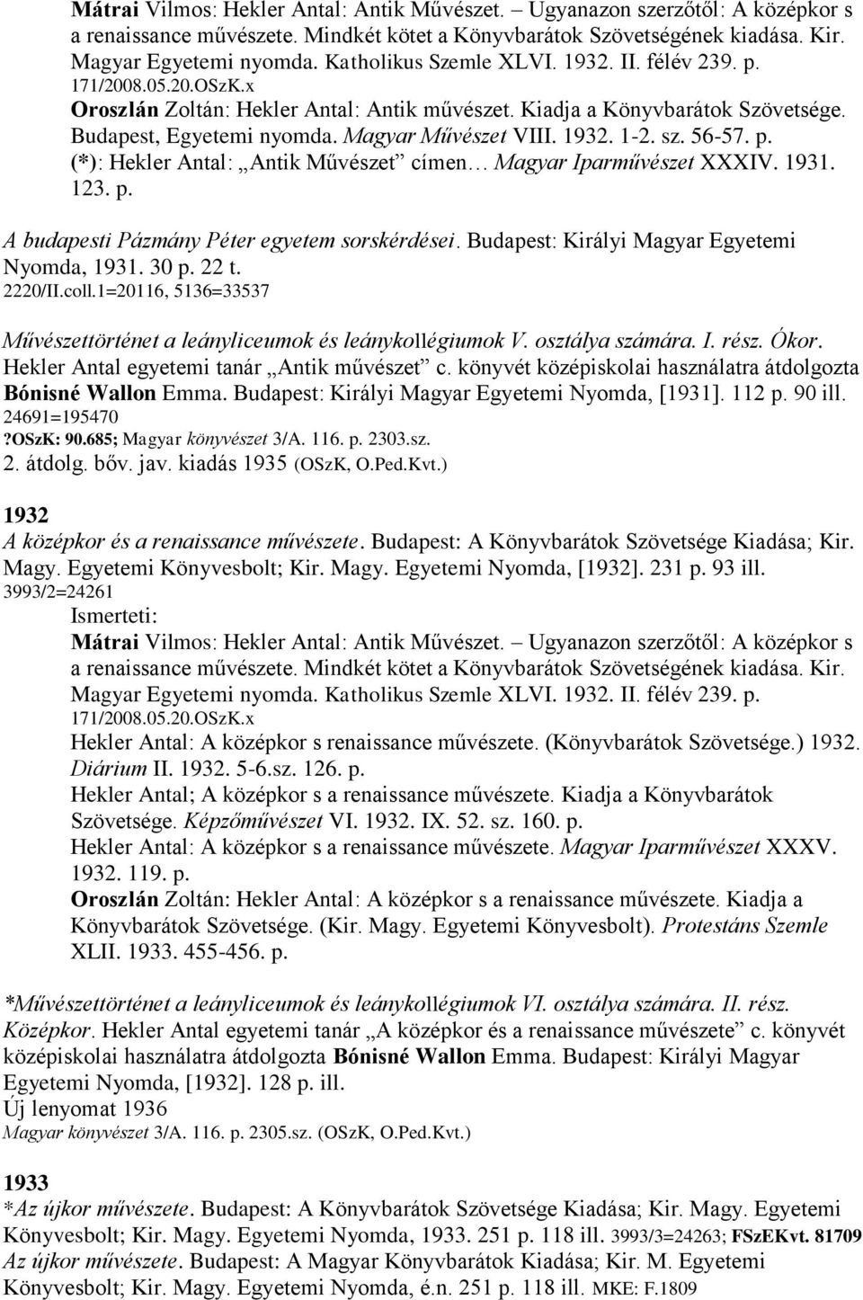 1932. 1-2. sz. 56-57. p. (*): Hekler Antal: Antik Művészet címen Magyar Iparművészet XXXIV. 1931. 123. p. A budapesti Pázmány Péter egyetem sorskérdései.