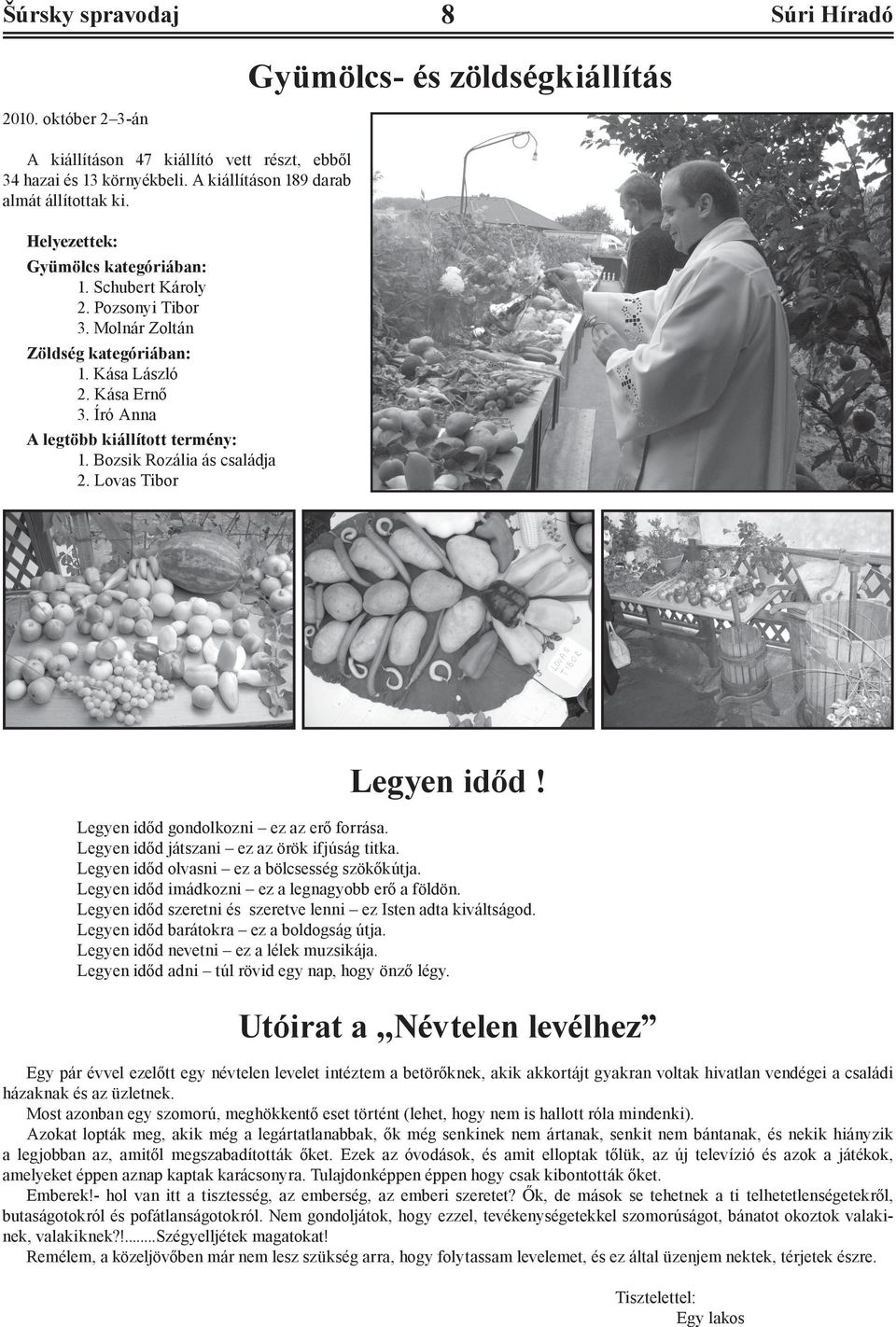 Bozsik Rozália ás családja 2. Lovas Tibor Legyen időd! Legyen időd gondolkozni ez az erő forrása. Legyen időd játszani ez az örök ifjúság titka. Legyen időd olvasni ez a bölcsesség szökőkútja.