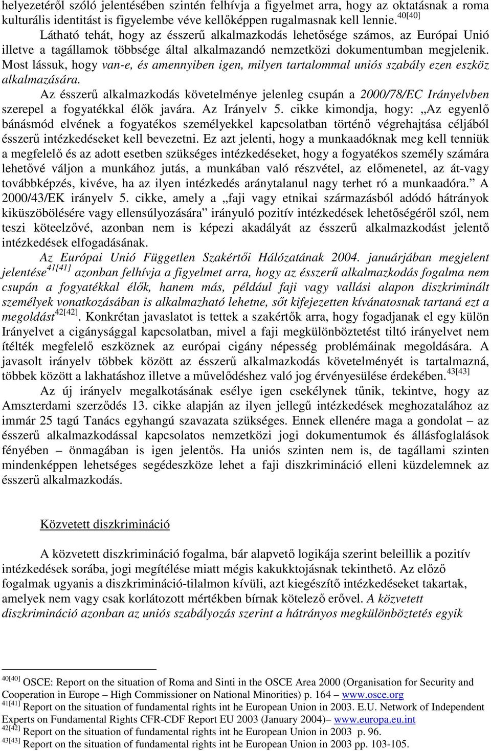 Most lássuk, hogy van-e, és amennyiben igen, milyen tartalommal uniós szabály ezen eszköz alkalmazására.